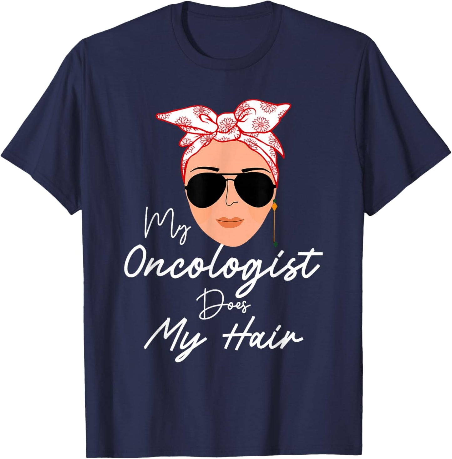 Funny Cancer Chemo Survivor Gifts My Oncologist Does My Hair Chemotherapy Cancer Patient Joke T-Shirt - T-Shirt | Navy