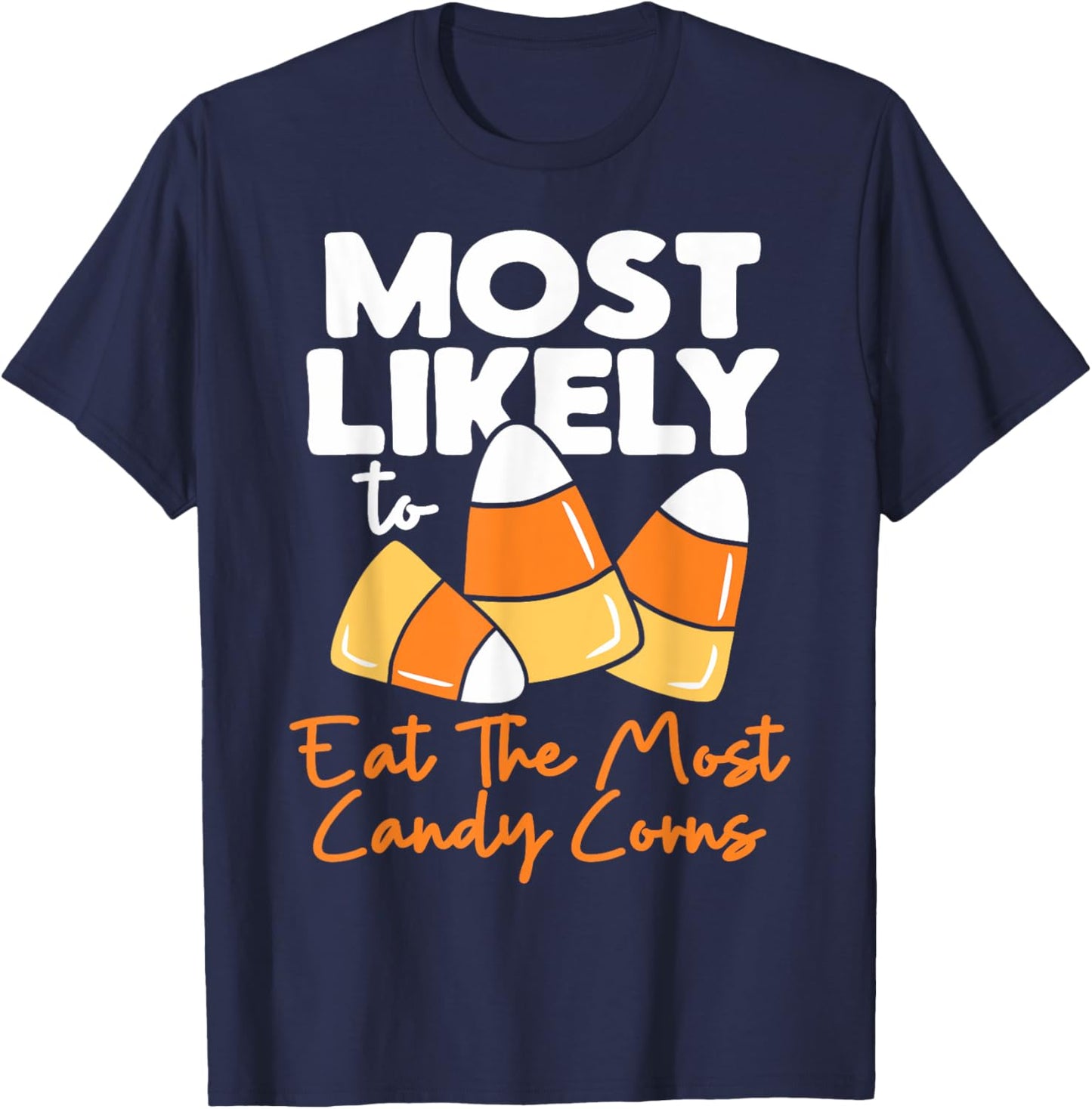 Most Likely To Candy Corn Halloween Eat The Most Candy Corns T-Shirt - T-Shirt | Navy