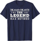 The Man The Myth The Legend Has Retired Retirement T-Shirt - T-Shirt | Navy