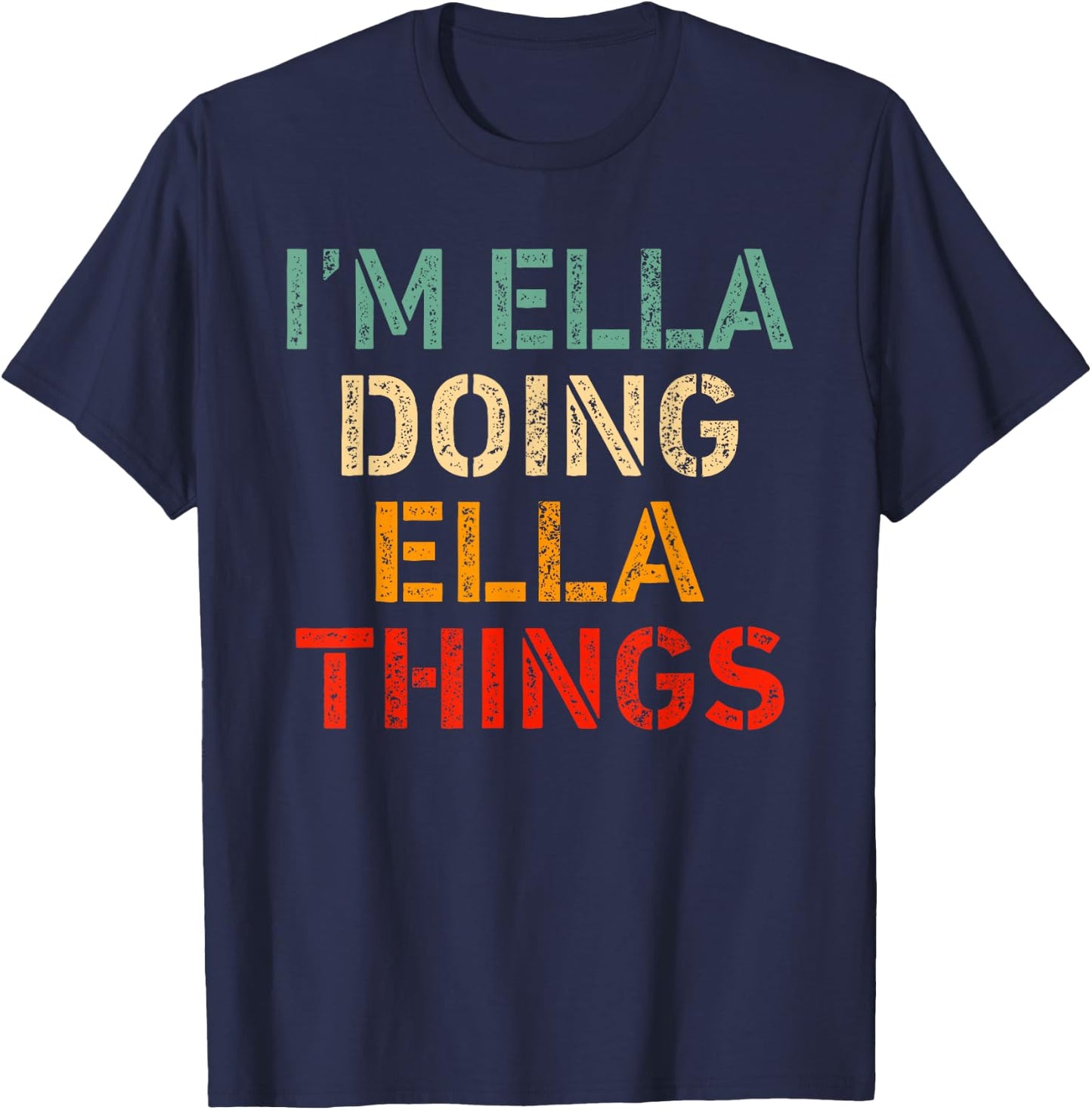 I'm Ella Doing Ella Things Funny Saying Birthday Christmas T-Shirt - T-Shirt | Navy