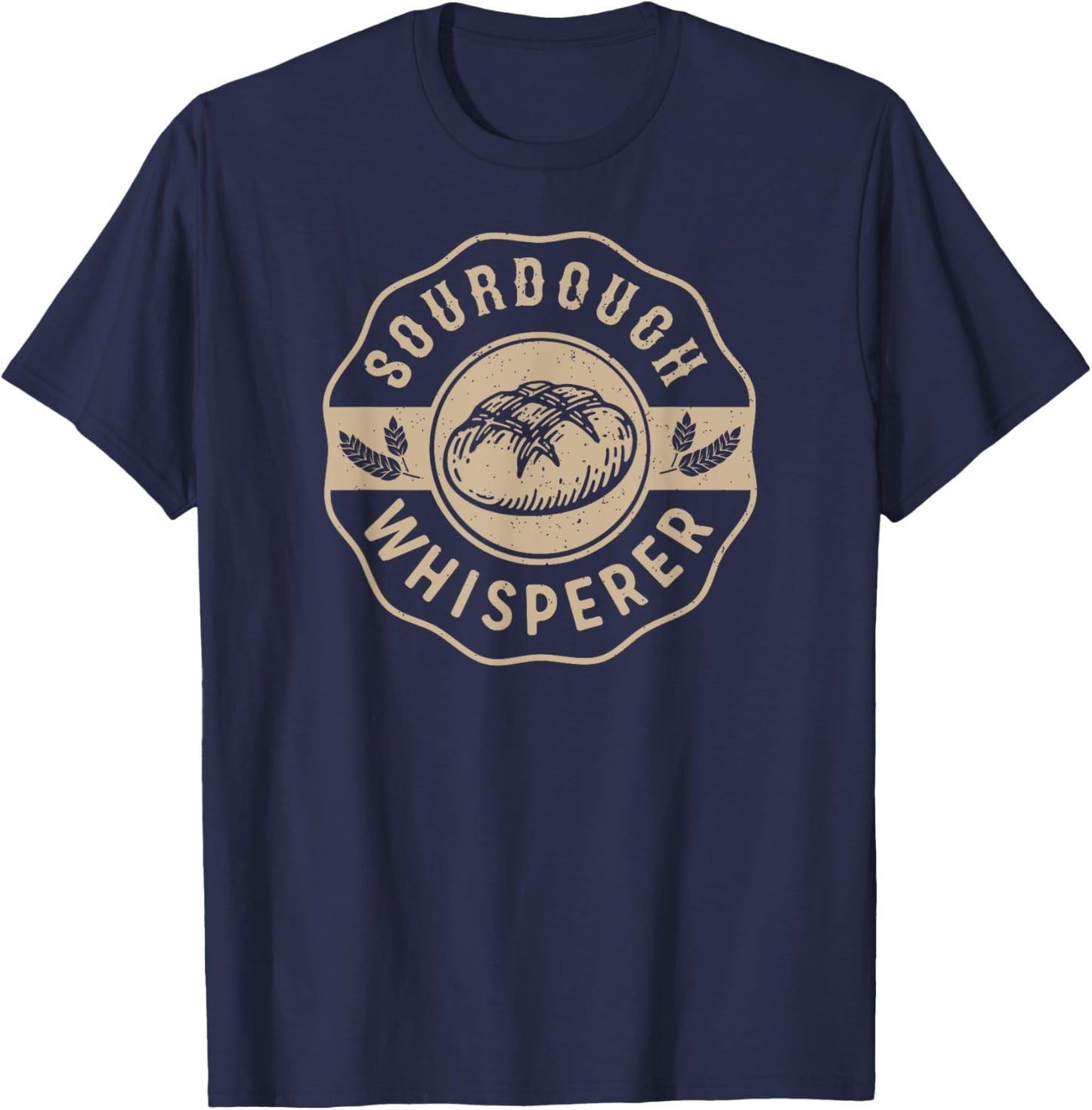 Sourdough Whisperer Homemade Bread Baker Bakery Flour Baking T-Shirt - T-Shirt | Navy