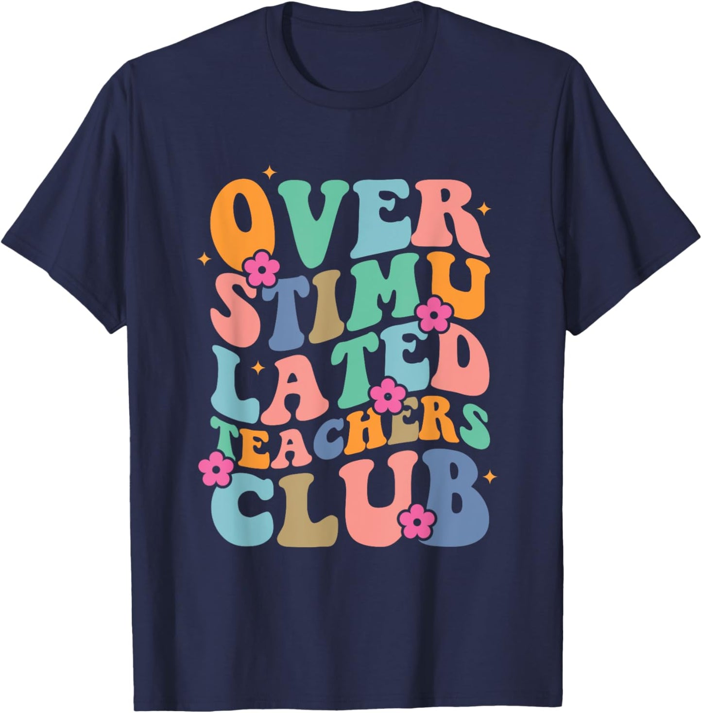 Groovy Overstimulated Teachers Club Funny Trendy Teacher Men Women T-Shirt - T-Shirt | Navy