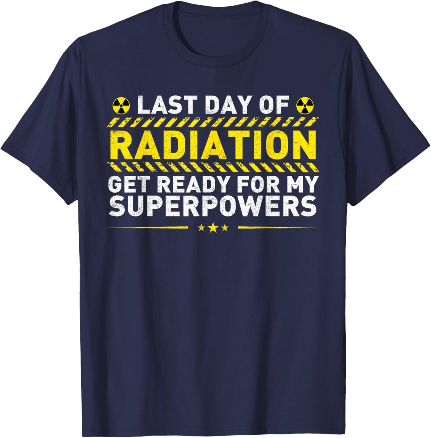 Last Day Of Radiation Get Ready For My Superpowers T-Shirt - T-Shirt | Navy