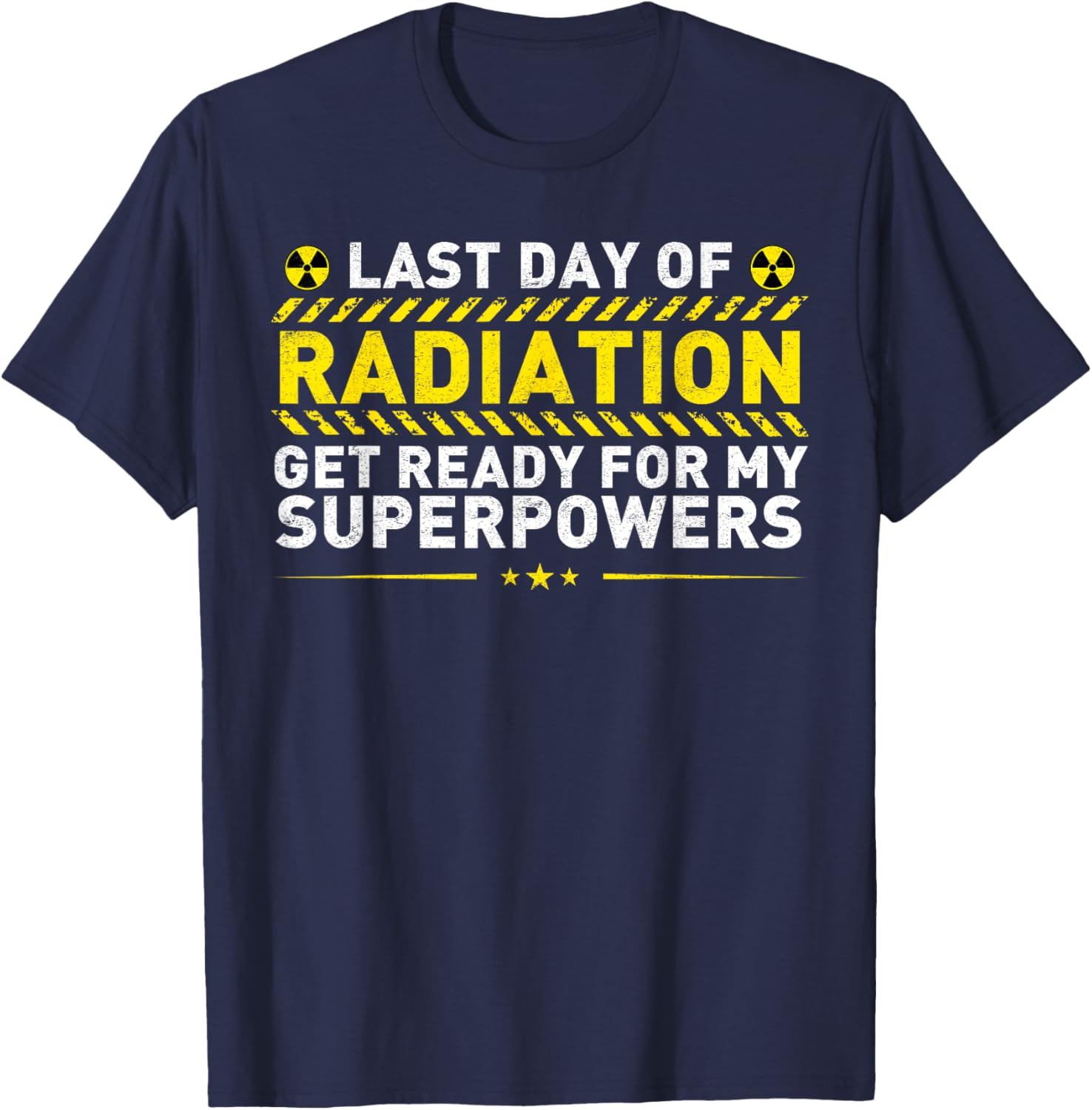 Last Day Of Radiation Get Ready For My Superpowers T-Shirt - T-Shirt | Navy