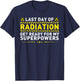 Last Day Of Radiation Get Ready For My Superpowers T-Shirt - T-Shirt | Navy