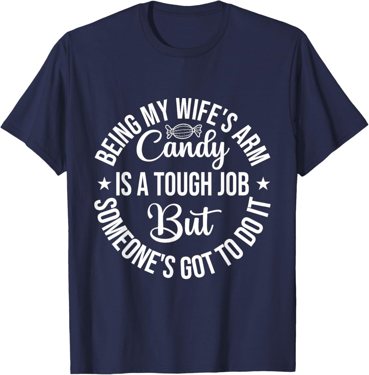 Being my wife's arm candy is a tough job Father's Day T-Shirt - T-Shirt | Navy