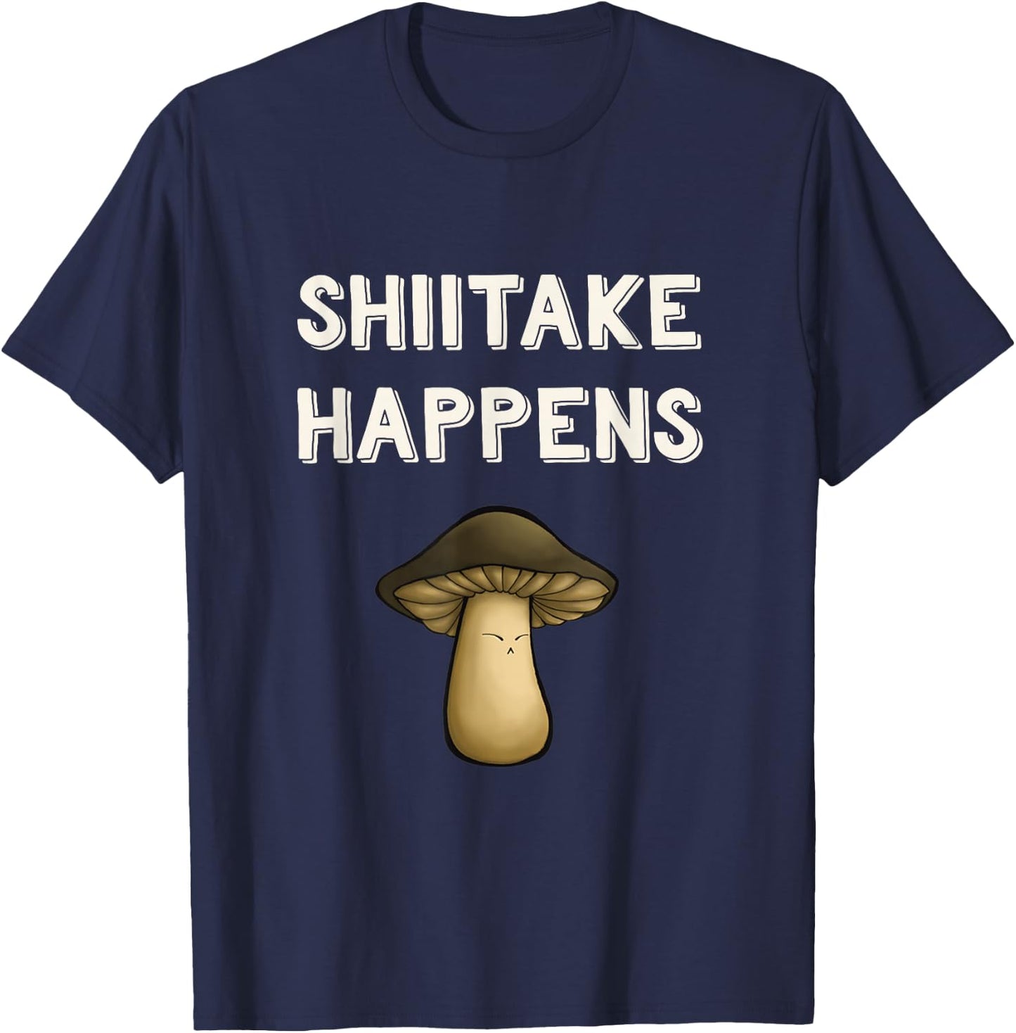 Funny Mushroom Pun Shiitake Shit Happens Gag Mushroom Hunter T-Shirt - T-Shirt | Navy