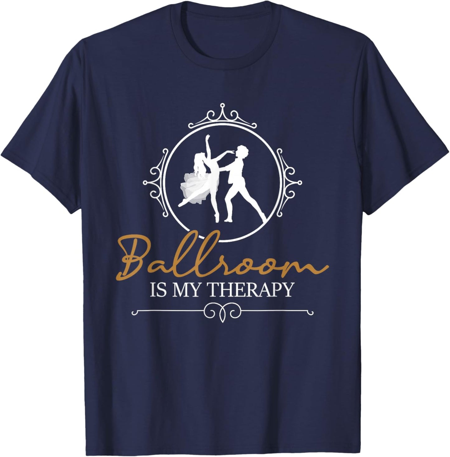 Ballroom is My Therapy - Dancing Partner Couple Dance Lover T-Shirt - T-Shirt | Navy