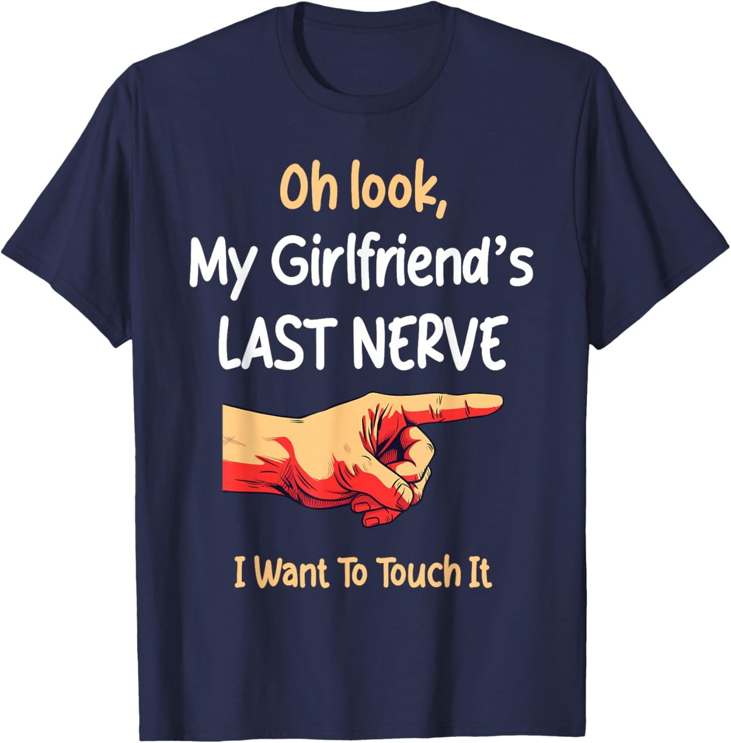Oh Look My Girlfriend's Last Nerve Sarcastic Couple Joke T-Shirt - T-Shirt | Navy