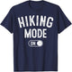 Hiking Mode On Funny Hiker Gift Nature Lover Adventurer T-Shirt - T-Shirt | Navy