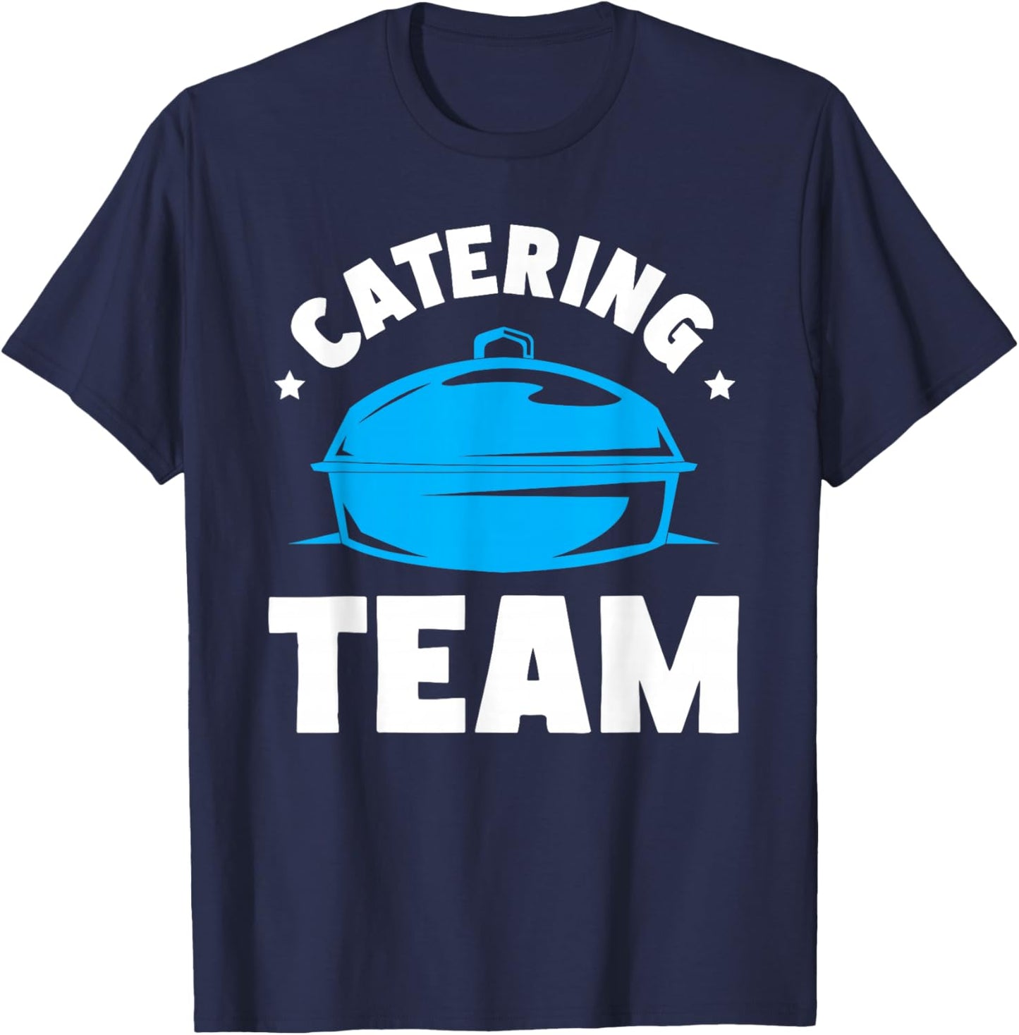 Catering Service Catering Squad Food Chef Waiter Caterer T-Shirt - T-Shirt | Navy