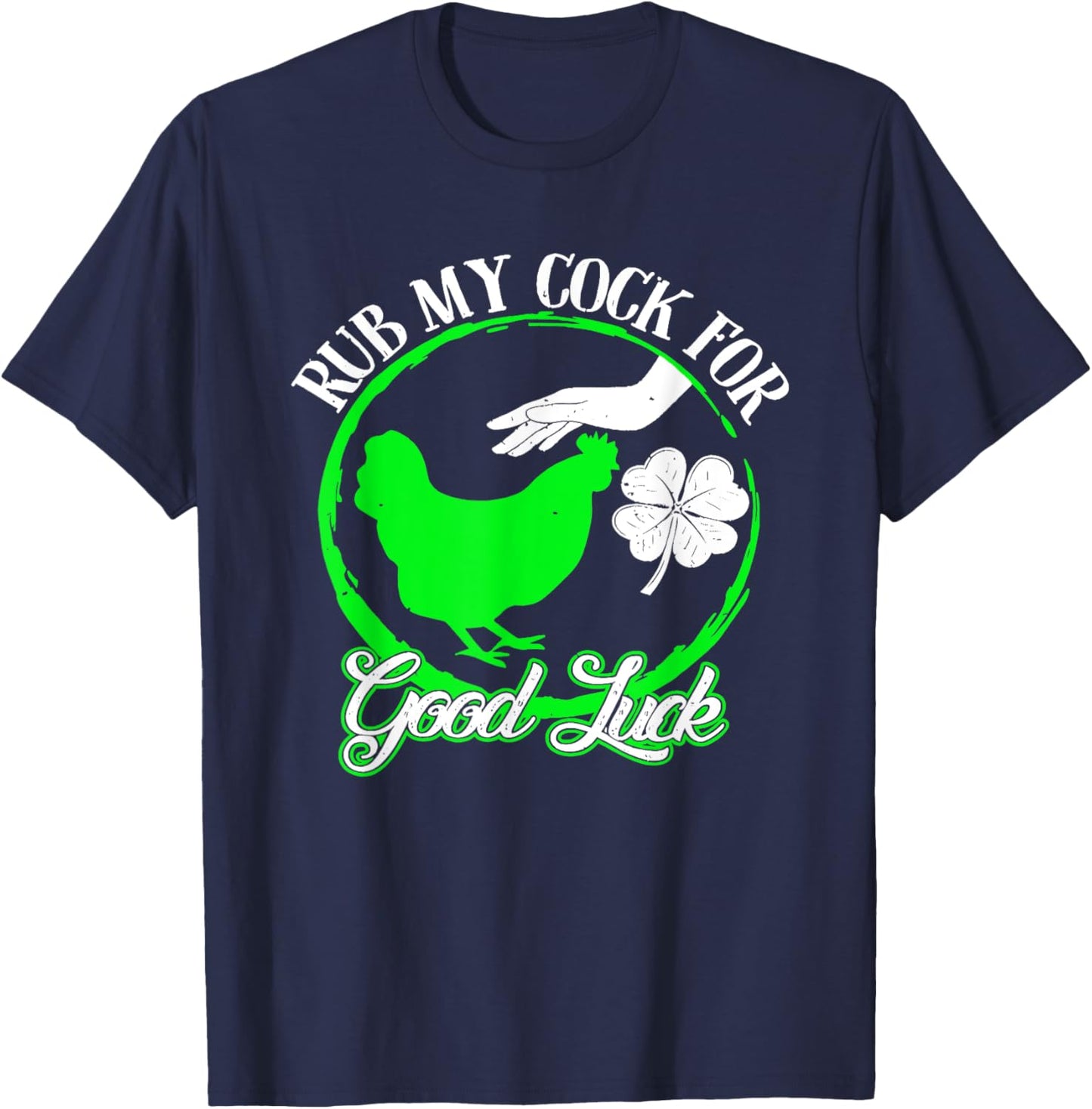 Chicken Rub My Cock For Good Luck St Patricks Day T-Shirt - T-Shirt | Navy