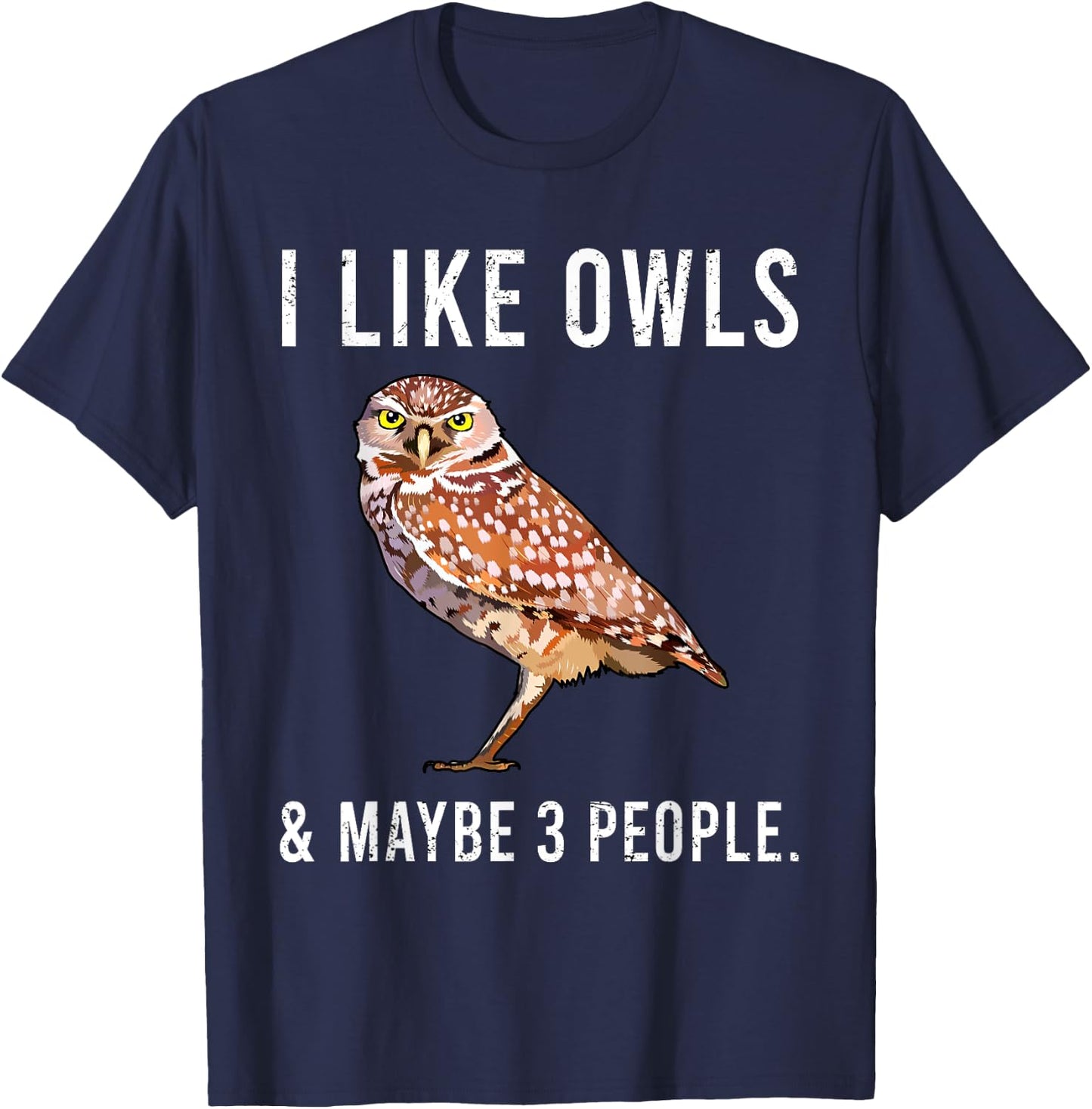 Funny I Like Burrowing Owls And Maybe 3 People T-Shirt - T-Shirt | Navy