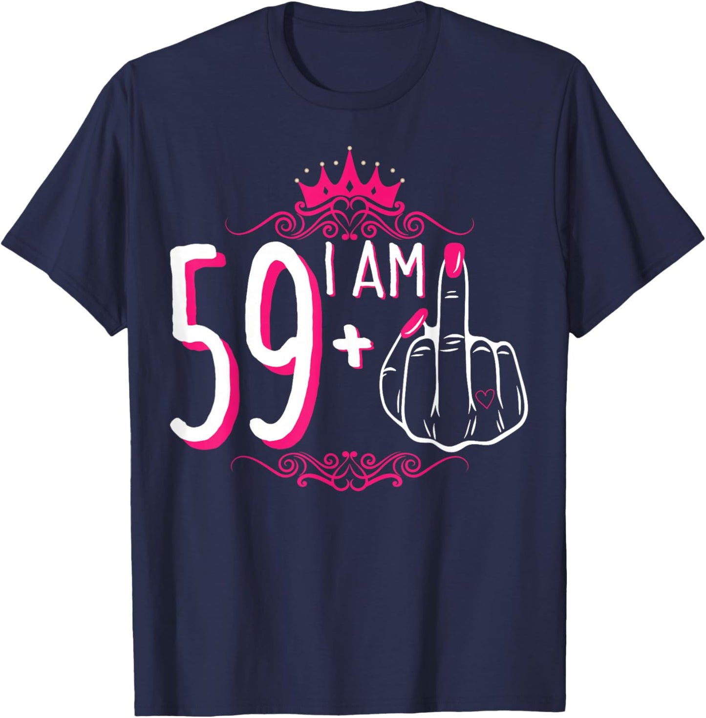 I Am 59 Plus 1 Middle Finger 59th Women's Birthday Funny T-Shirt - T-Shirt | Navy