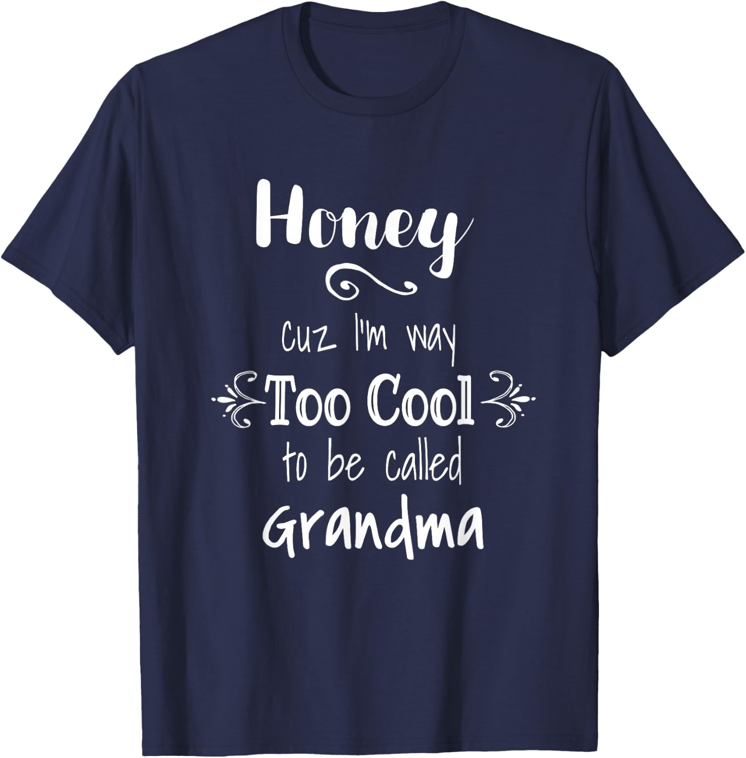Honey Cuz I'm Too Cool To Be Called Grandma for Grandmother T-Shirt - T-Shirt | Navy