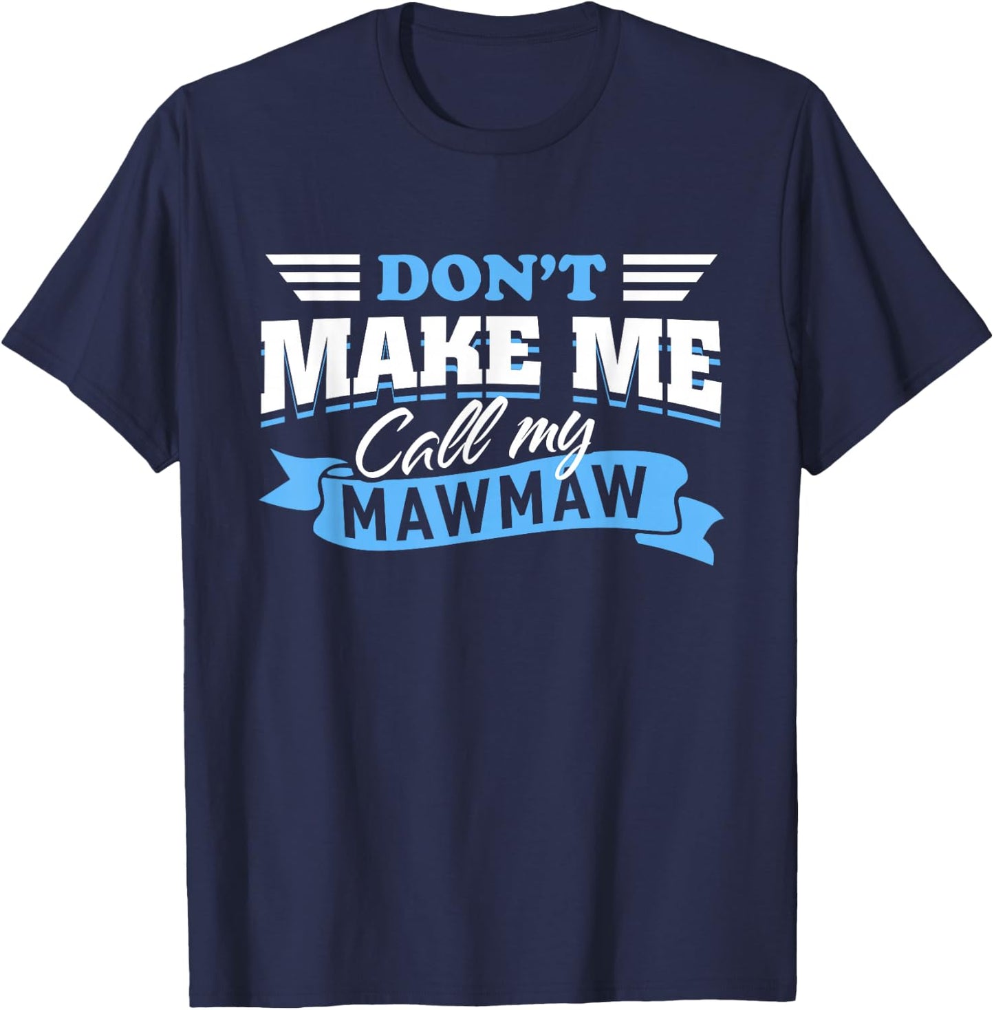 Don't Make Me Call My Mawmaw Grandma Funny Grandchild Saying T-Shirt - T-Shirt | Navy