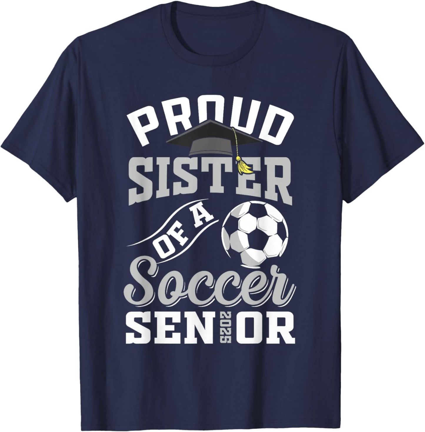 Proud sister of a soccer Senior class of 2025 graduation T-Shirt - T-Shirt | Navy