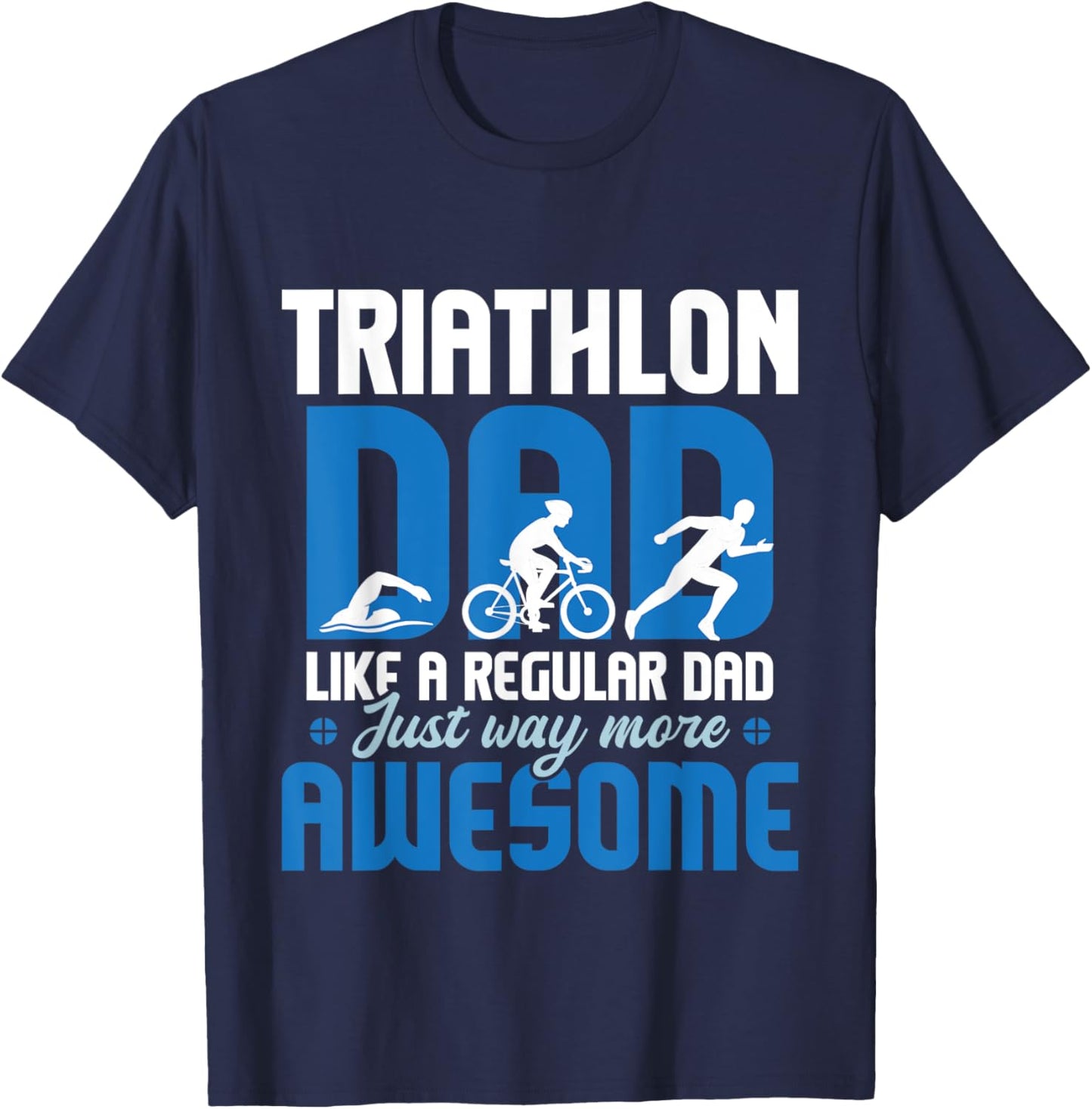 Triathlon Dad Like A Regular Dad - Triathlete Run Swim Bike T-Shirt - T-Shirt | Navy