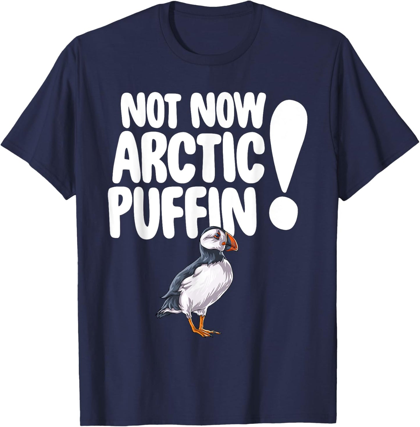 Not Now Arctic Puffin Bird Funny Animal Lover Gifts T-Shirt - T-Shirt | Navy