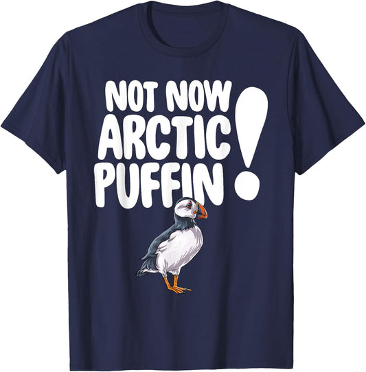 Not Now Arctic Puffin Bird Funny Animal Lover Gifts T-Shirt - T-Shirt | Navy