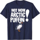 Not Now Arctic Puffin Bird Funny Animal Lover Gifts T-Shirt - T-Shirt | Navy