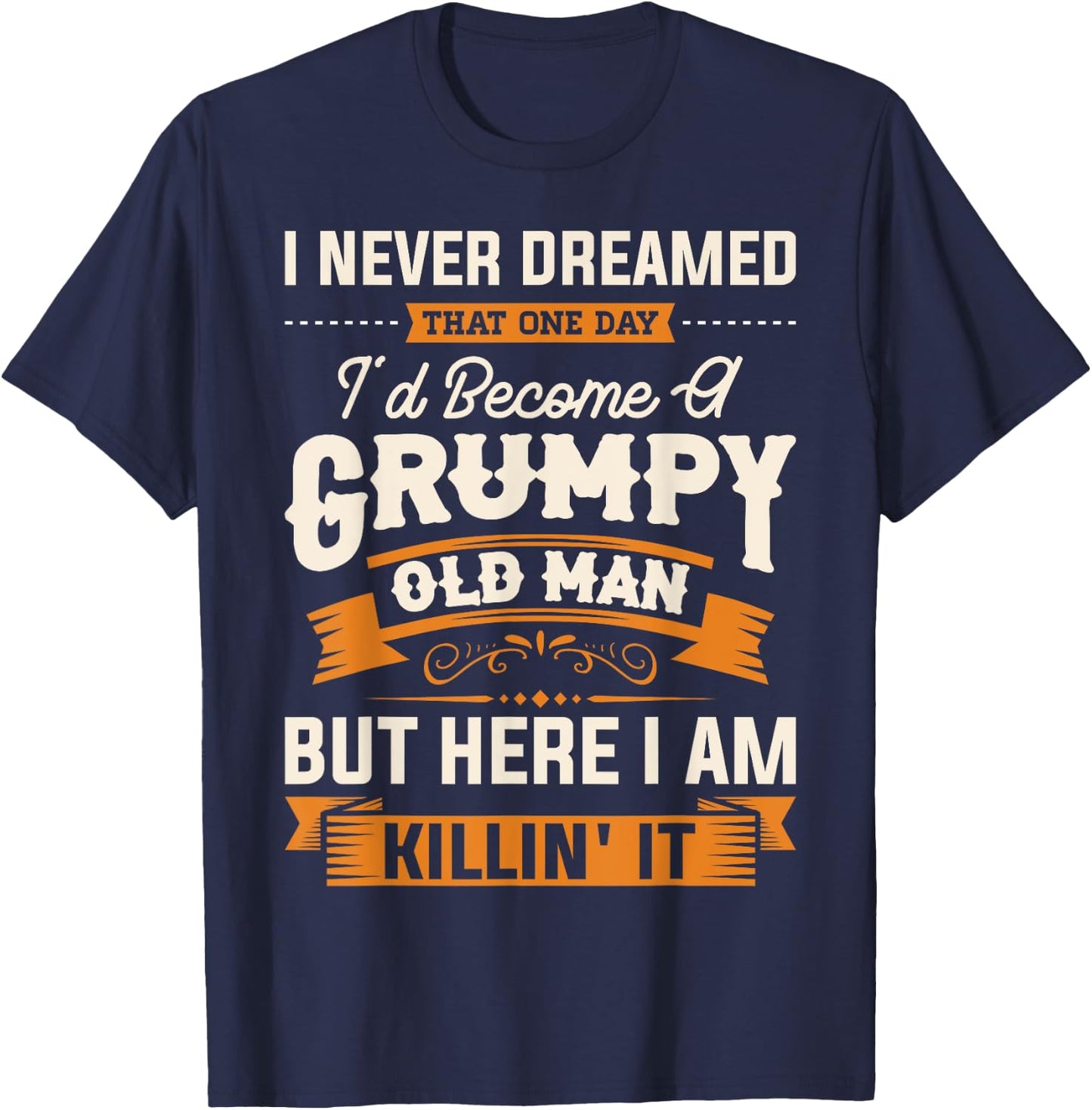 I Never Dreamed That I'd Become A Grumpy Old Man Grandpa Short Sleeve T-Shirt - T-Shirt | Navy