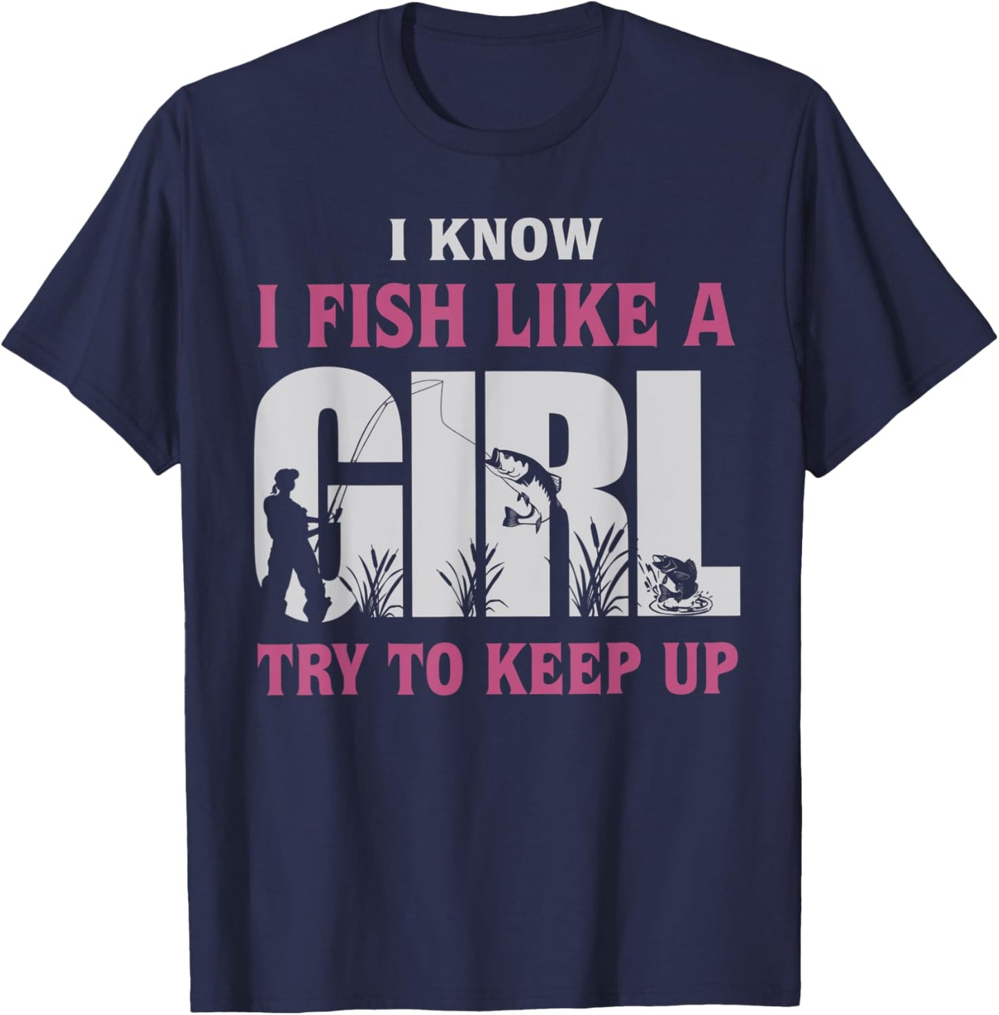 I Know I Fish Like a Girl Try to Keep Up Funny Fishing Women T-Shirt - T-Shirt | Navy