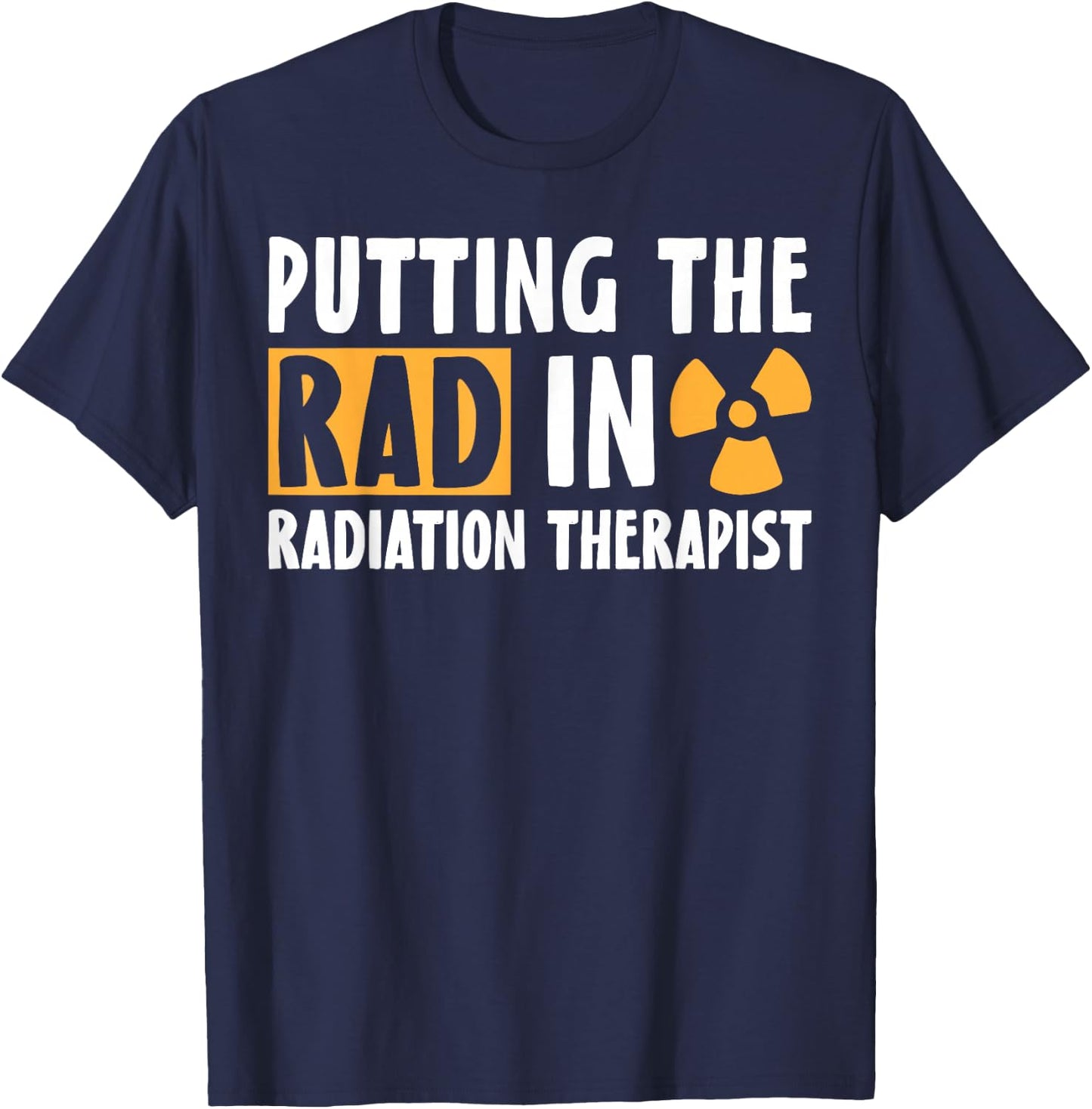 Putting The Rad in Radiation Therapist Radiation Therapy T-Shirt - T-Shirt | Navy