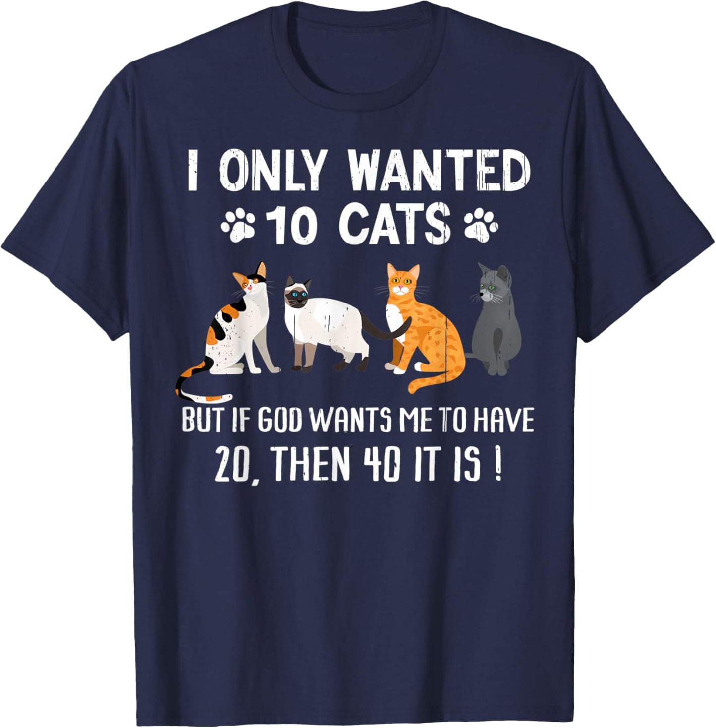 I Only Wanted 10 Cats - Pets Funny Cats Quote Humor Cat T-Shirt - T-Shirt | Navy