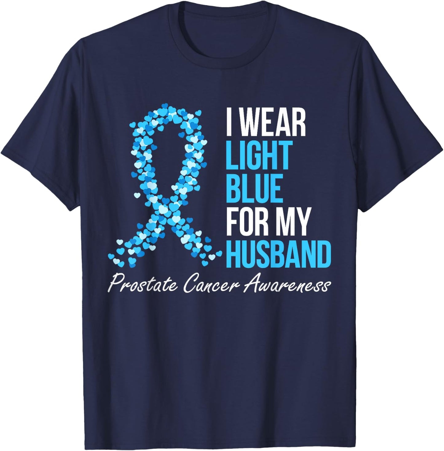 Prostate Cancer Awareness I Wear Light Blue For My Husband T-Shirt - T-Shirt | Navy