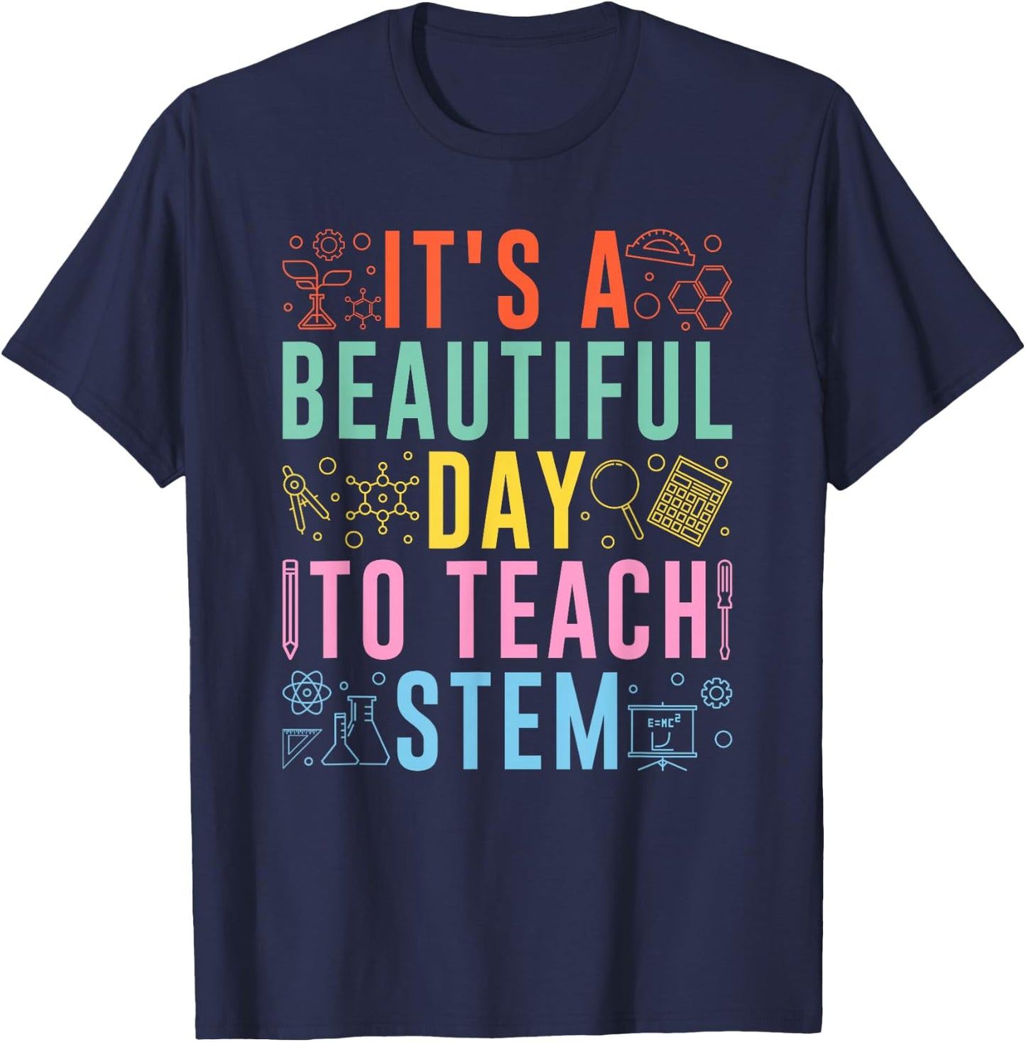 STEM Teacher It's A Beautiful Day To Teach STEM T-Shirt - T-Shirt | Navy