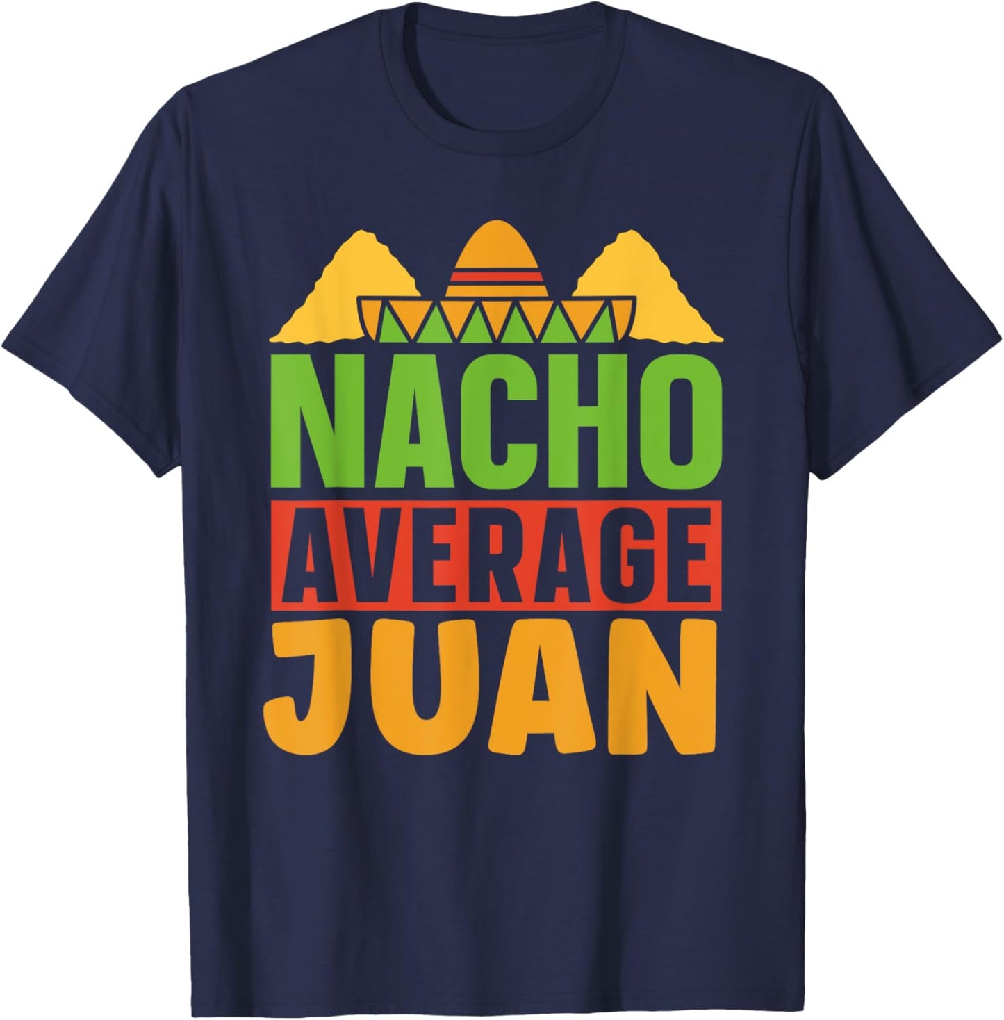 Nacho Average Juan Mexican Mexico Cinco De Mayo Name T-Shirt - T-Shirt | Navy