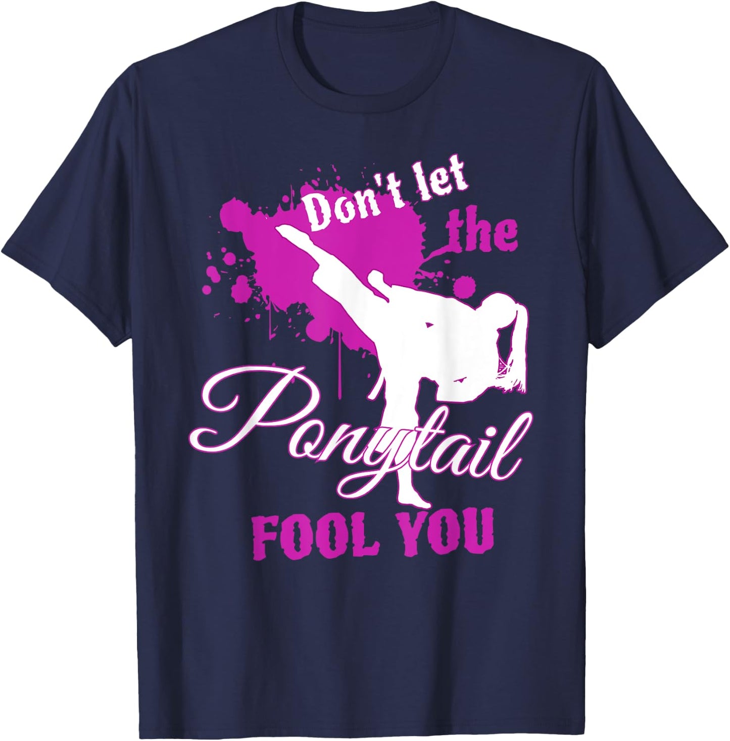 Don't Let The Ponytail Fool You Martial Art for Girls T-Shirt - T-Shirt | Navy