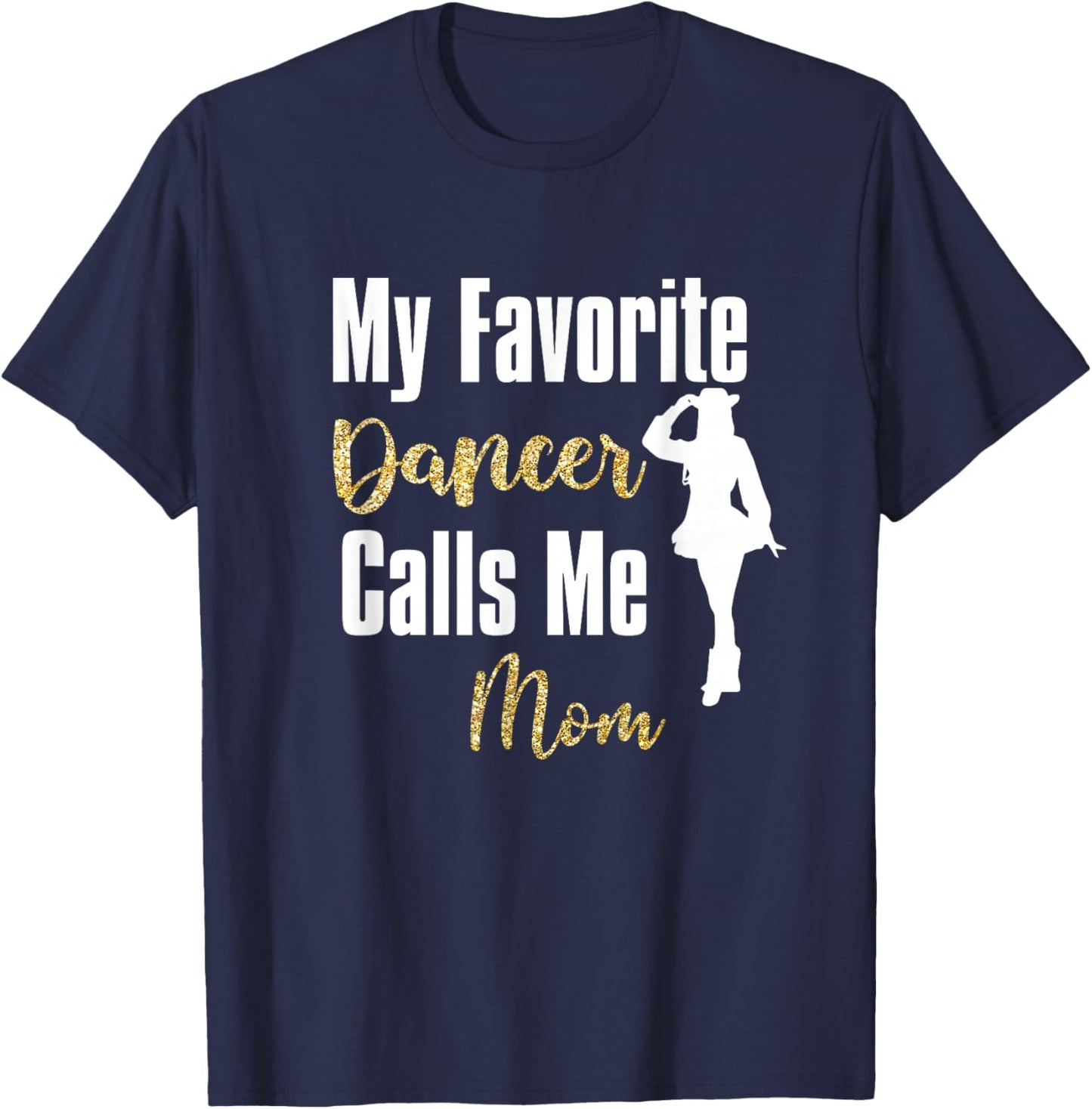 My Favorite Dancer Calls Me Mom Drill Team Ballet Dancing T-Shirt - T-Shirt | Navy