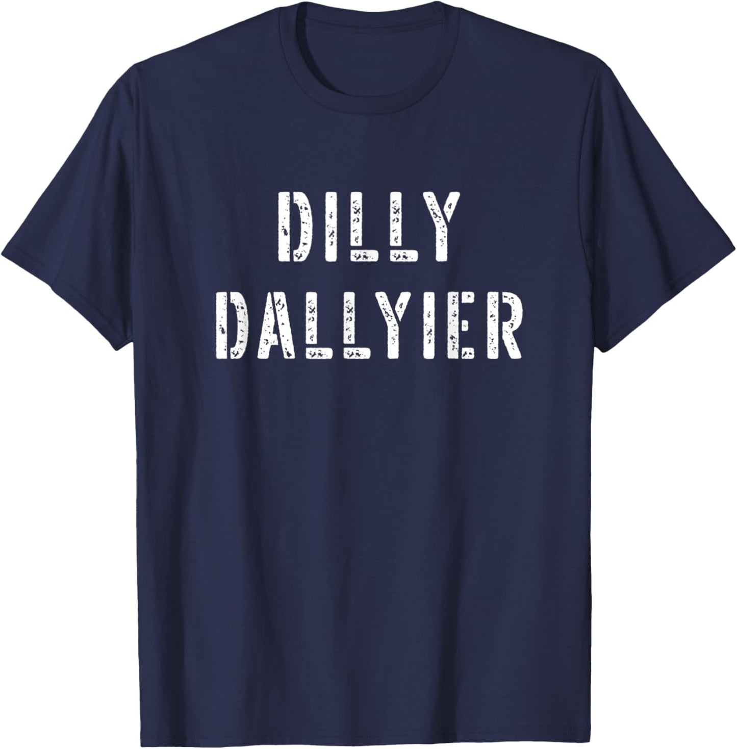 Dilly Dallier Dally Slow Moving Late Slacking Person Saying T-Shirt - T-Shirt | Navy