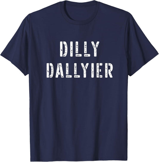 Dilly Dallier Dally Slow Moving Late Slacking Person Saying T-Shirt - T-Shirt | Navy