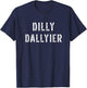Dilly Dallier Dally Slow Moving Late Slacking Person Saying T-Shirt - T-Shirt | Navy