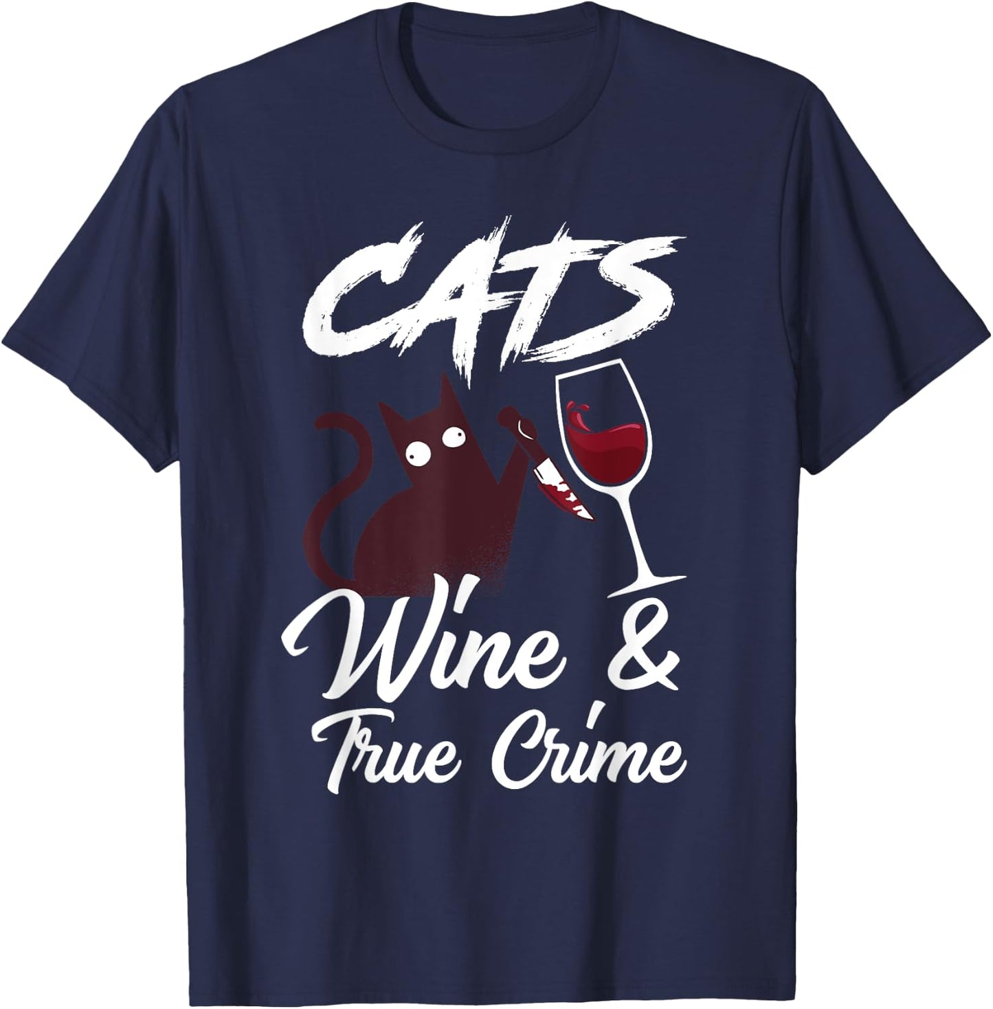 Cats Wine & True Crime Funny True Crime Shows Junkie T-Shirt - T-Shirt | Navy