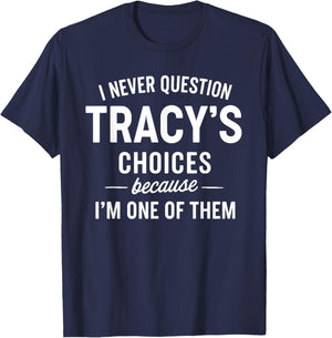I Never Question Tracy's Choices Because I'm One of Them T-Shirt - T-Shirt | Navy