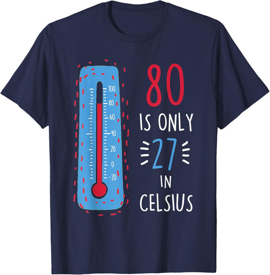 80th Birthday 80 Is Only 27 In Celsius Funny Humor Joke T-Shirt - T-Shirt | Navy