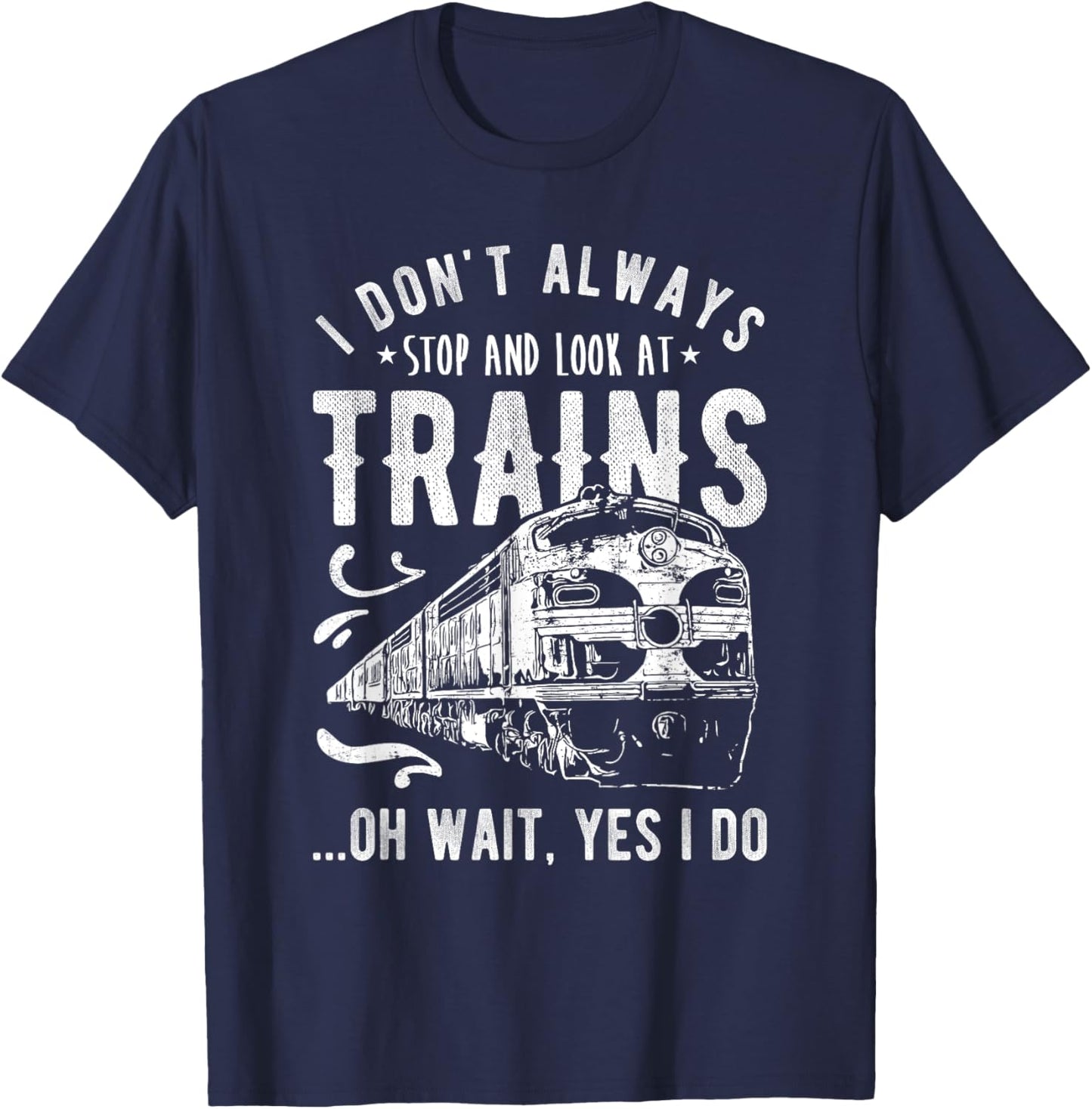I Don't Always Stop Look At Trains - Train T-Shirt - T-Shirt | Navy