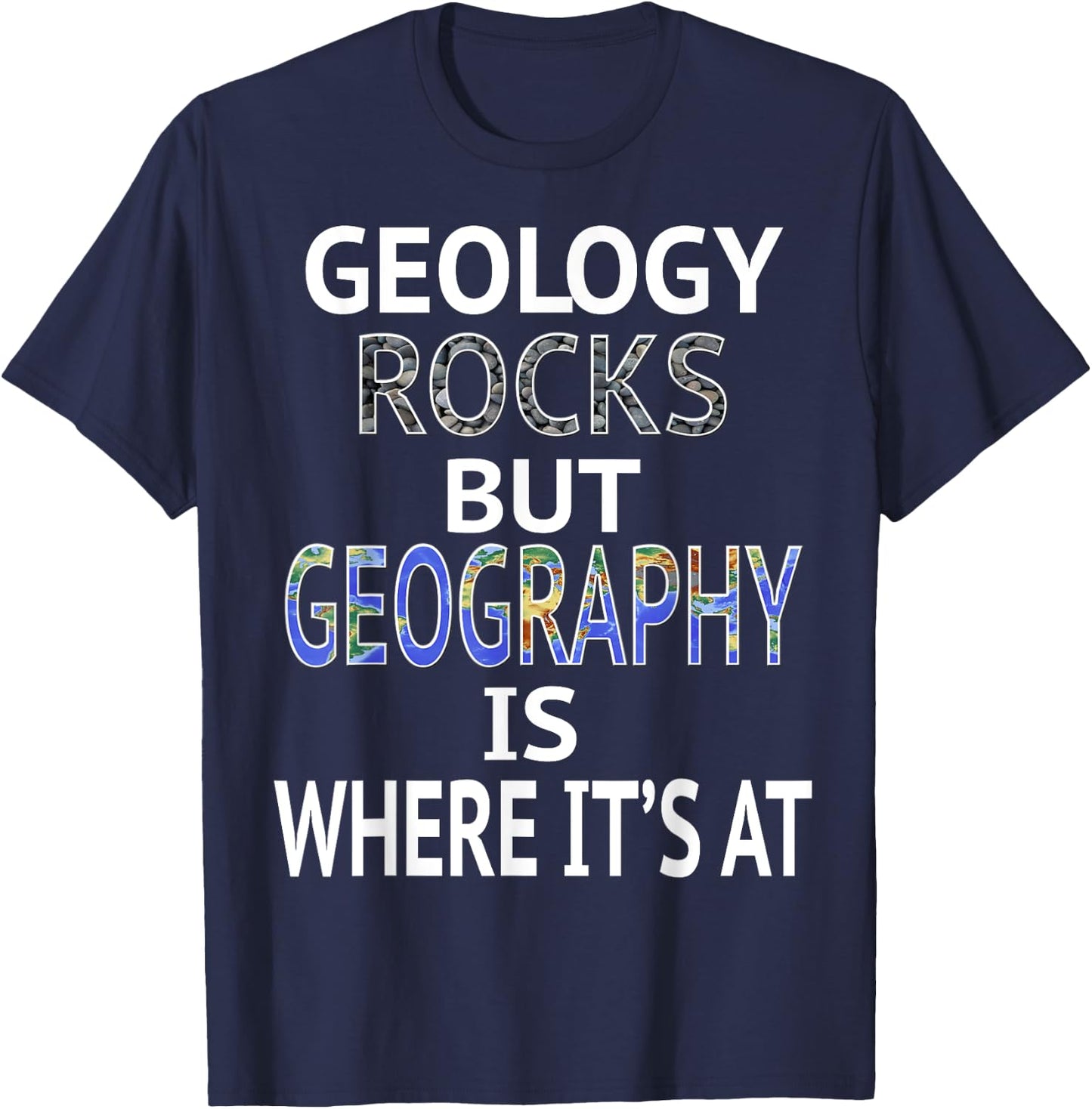 Geology Rocks but Geography is Where It's At Graphic Design T-Shirt - T-Shirt | Navy