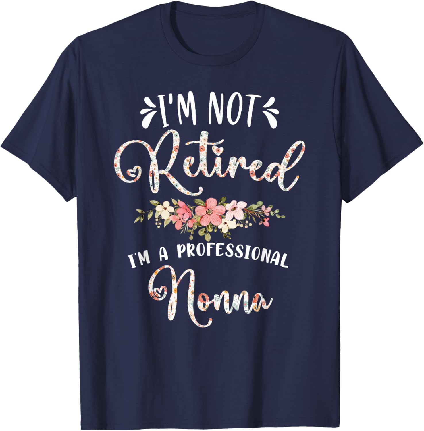 Mother's Day Grandma Gifts I'm Not Retired I'm a Professional Nonna T-Shirt - T-Shirt | Navy