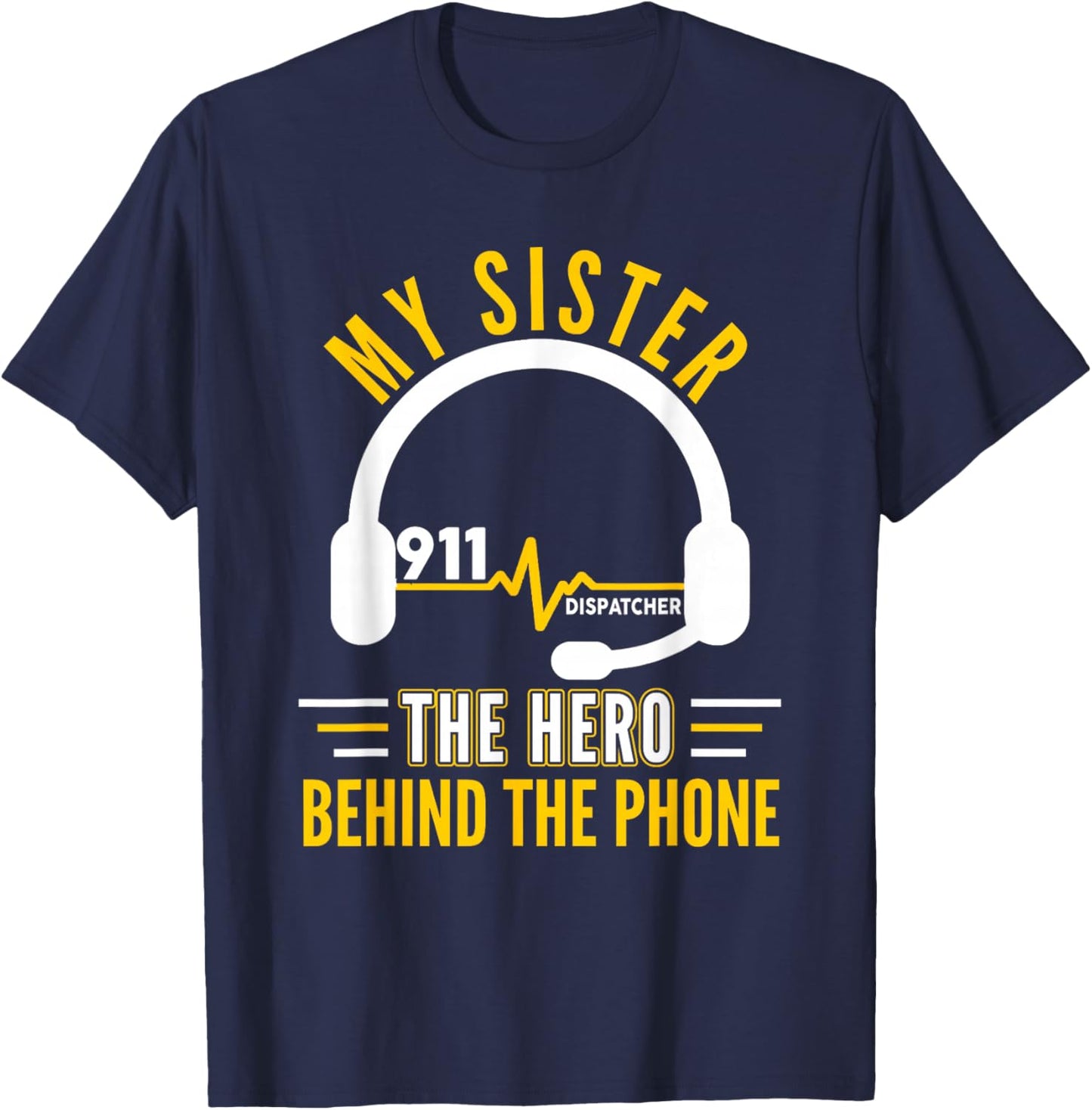 My Sister The Hero Behind Phone Proud 911 Dispatcher T-Shirt - T-Shirt | Navy