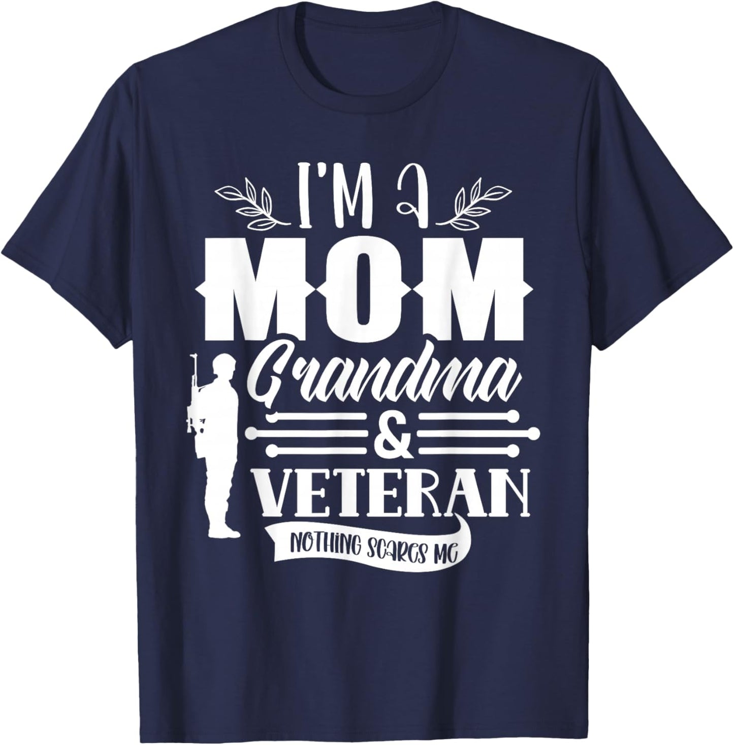 I'm A Mom Grandma & Veteran Nothing Scares Me Proud Veterans T-Shirt - T-Shirt | Navy