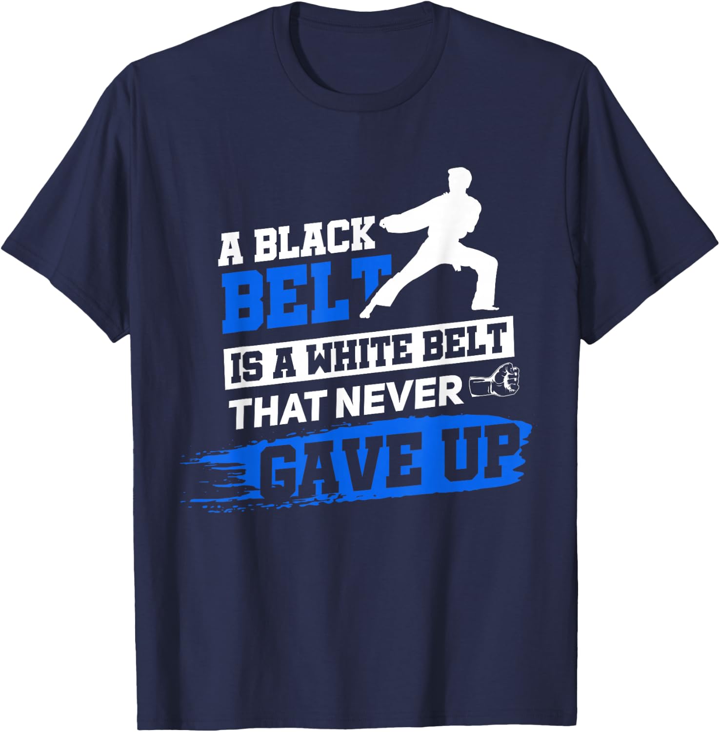 Black Belt Saying Karate Taekwondo Martial Arts T-Shirt - T-Shirt | Navy