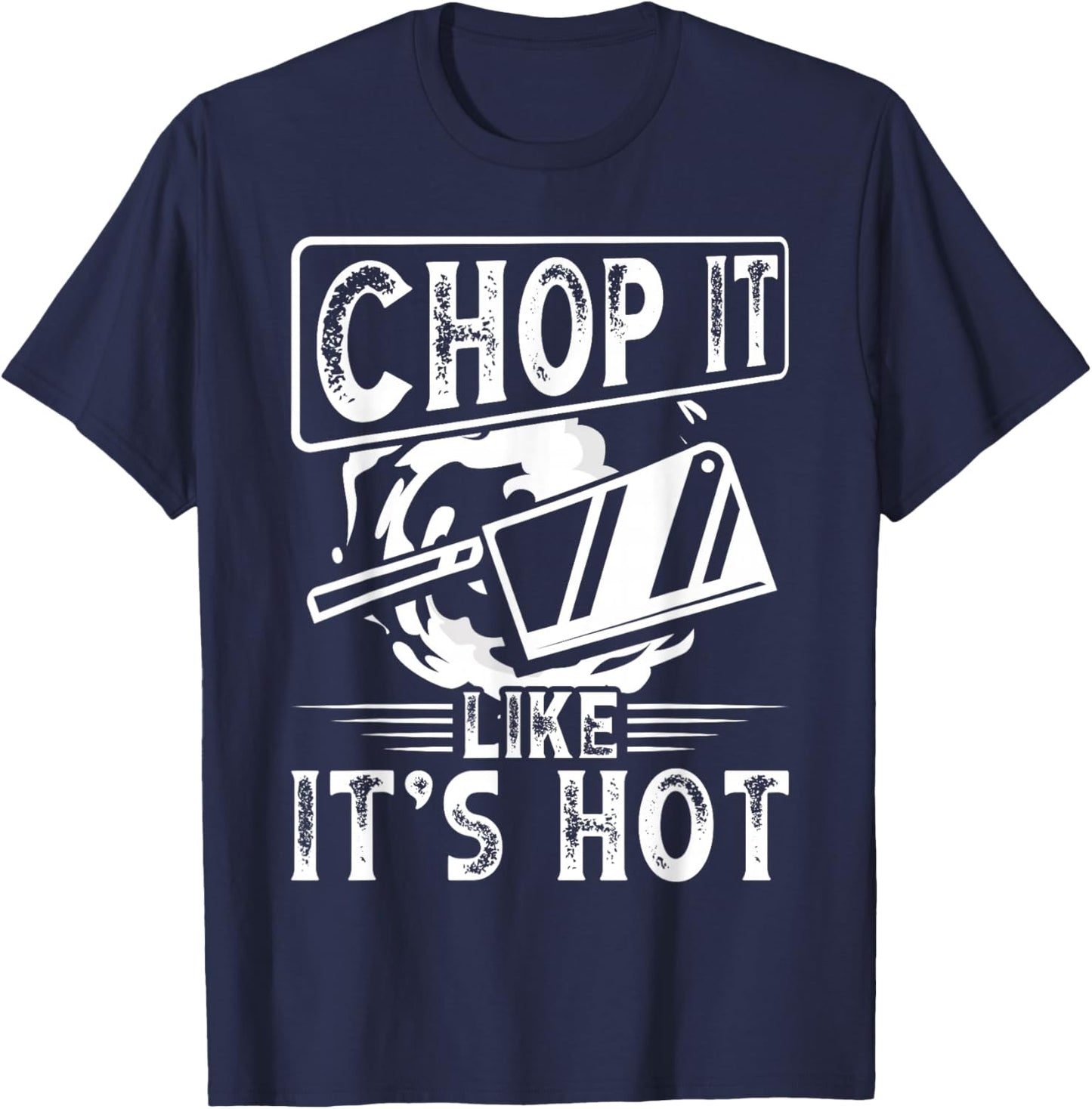 Chop It Like It S Hot | Culinary School, Cooking Funny Chef T-Shirt - T-Shirt | Navy