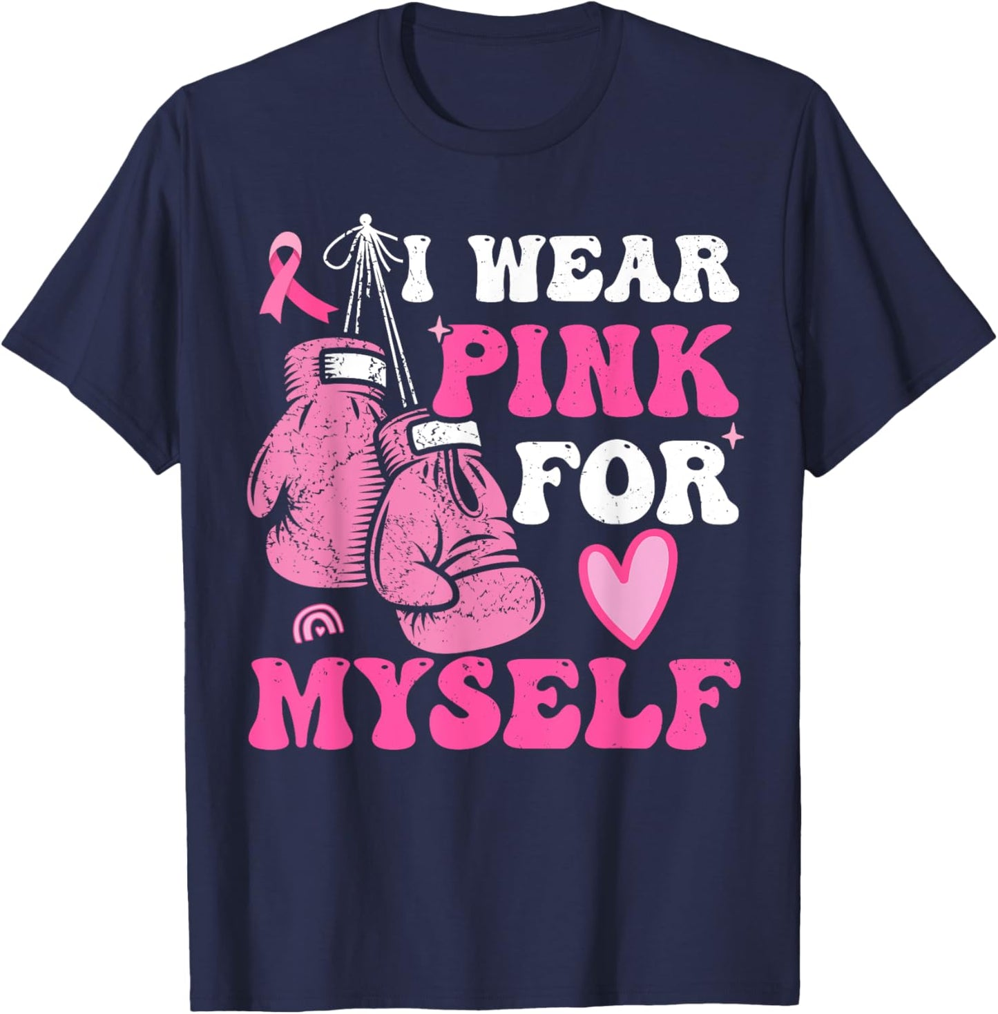 I Wear Pink For Myself Breast Cancer I Wear Pink For Me T-Shirt - T-Shirt | Navy