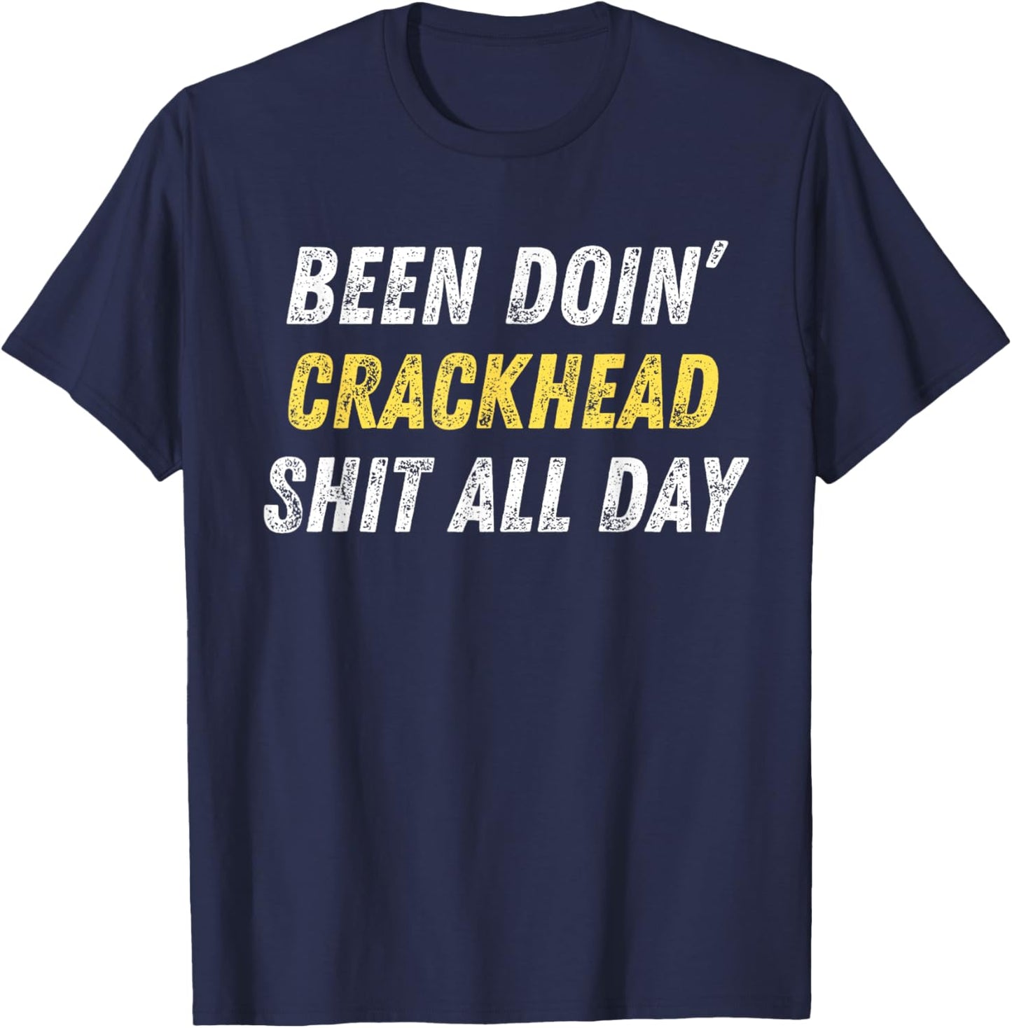 Been Doing Crackhead Shit All Day Funny Crackhead Energy T-Shirt - T-Shirt | Navy