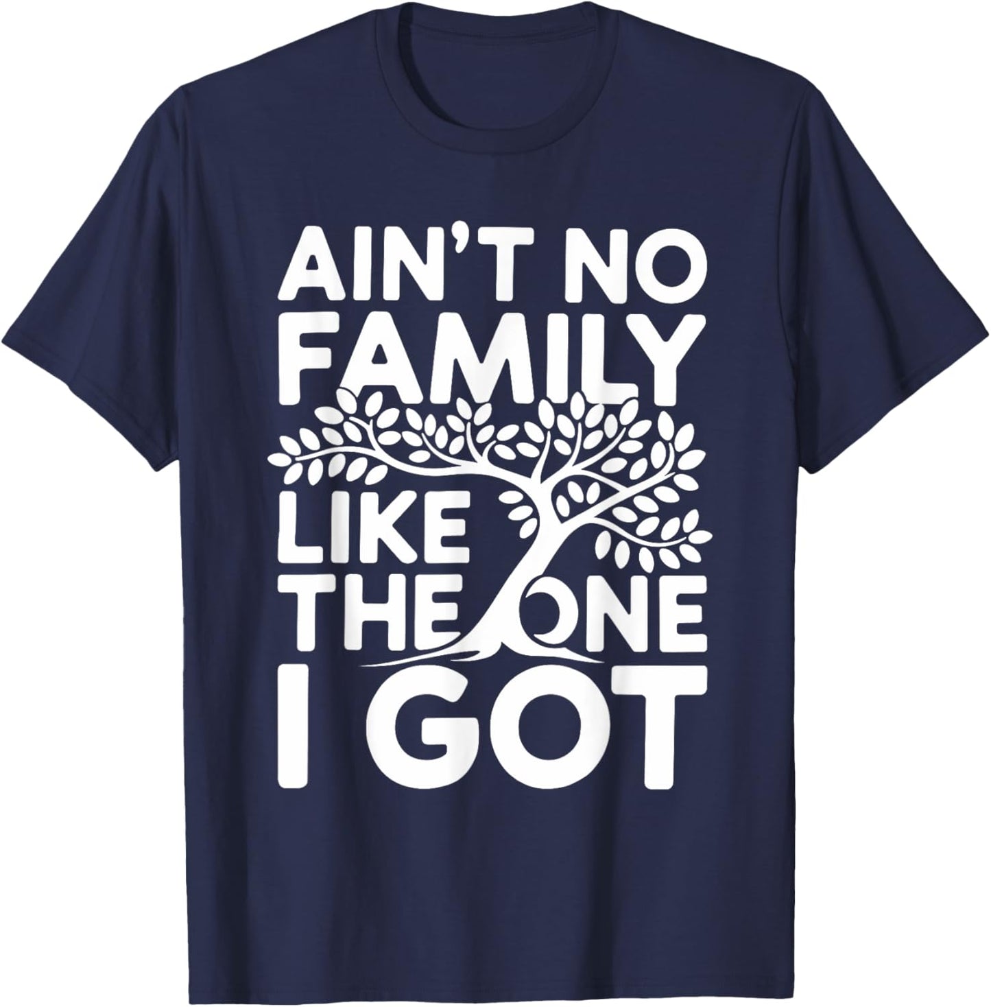 Ain't No Family Like The One I Got Shirt Family Reunion T-Shirt - T-Shirt | Navy